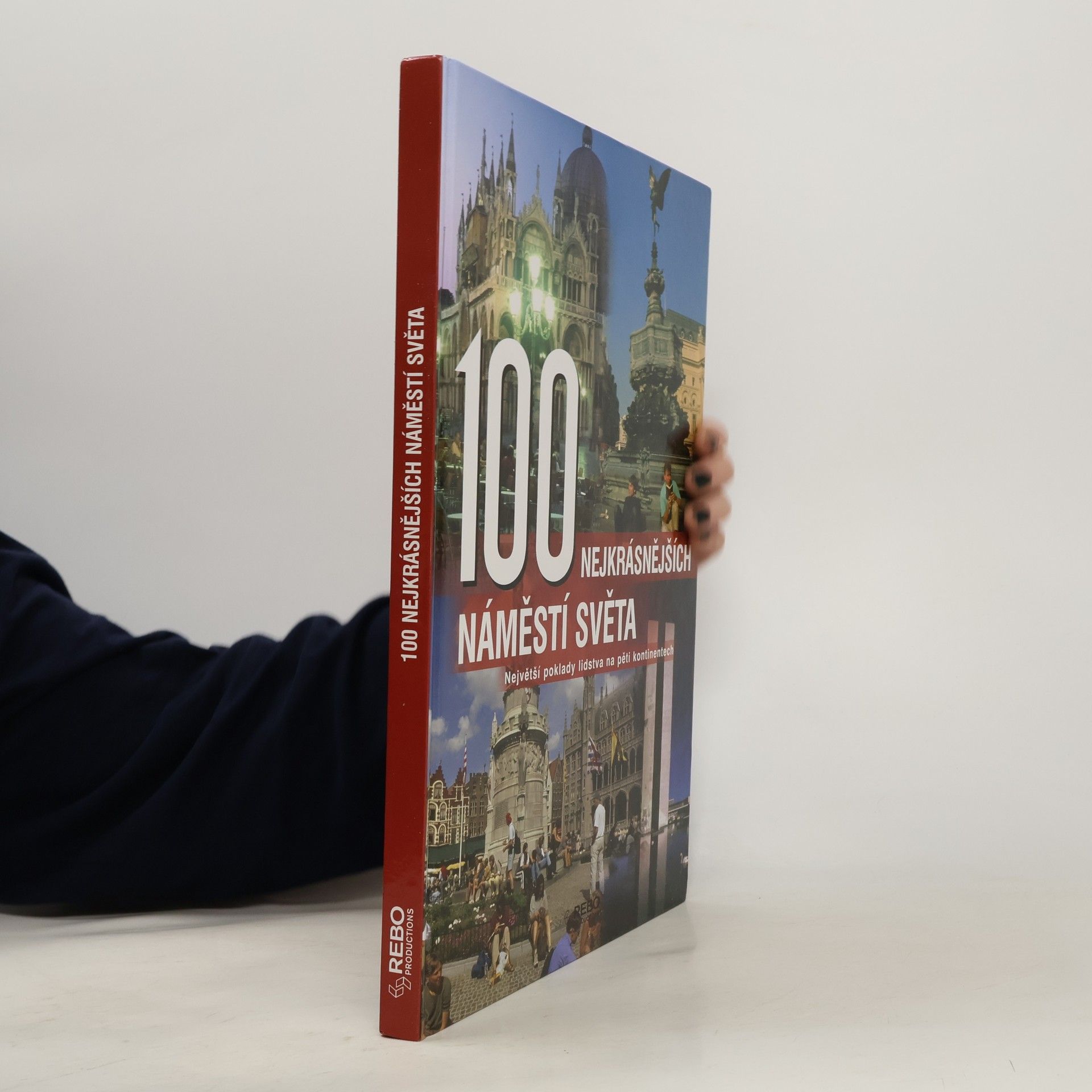 100 nejkrásnějších náměstí světa : největší poklady lidstva na pěti kontinentech