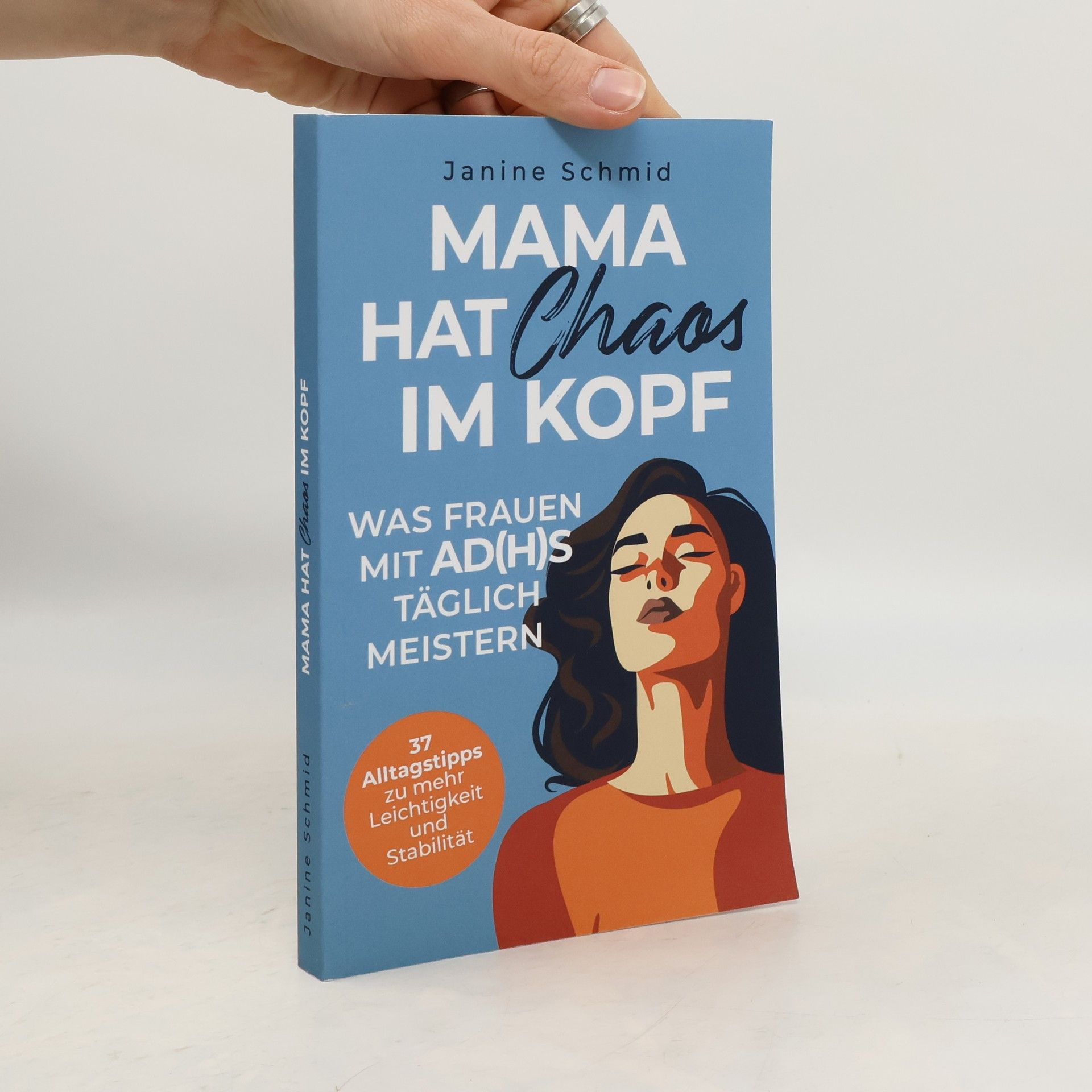 Mama hat Chaos im Kopf – Was Frauen mit ADHS täglich meistern: Zwischen Verantwortung und Reizüberflutung: 37 Alltagstipps zu mehr Leichtigkeit und Stabilität