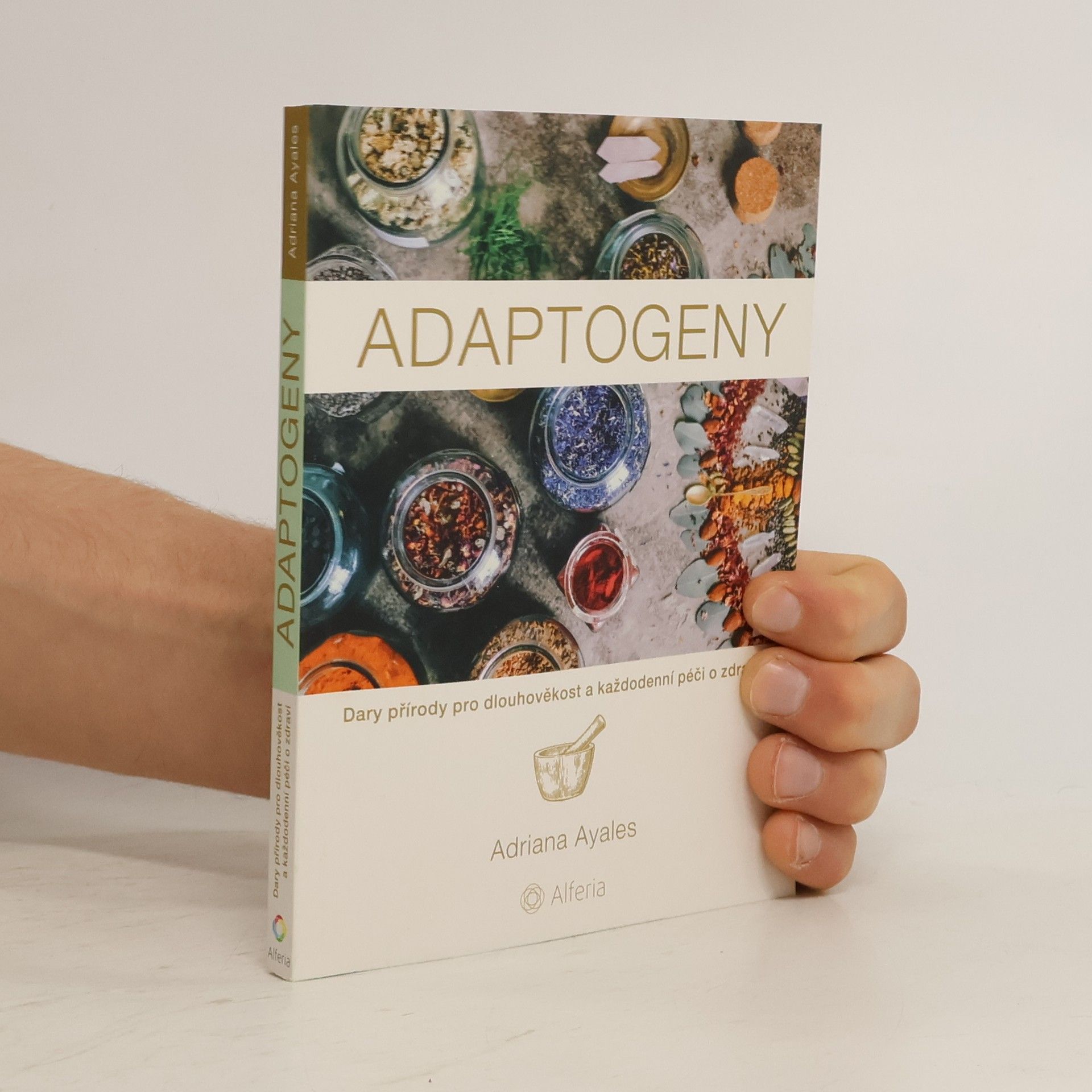 Adriana Ayales Adaptogeny. Dary přírody pro dlouhověkost a každodenní péči o zdraví