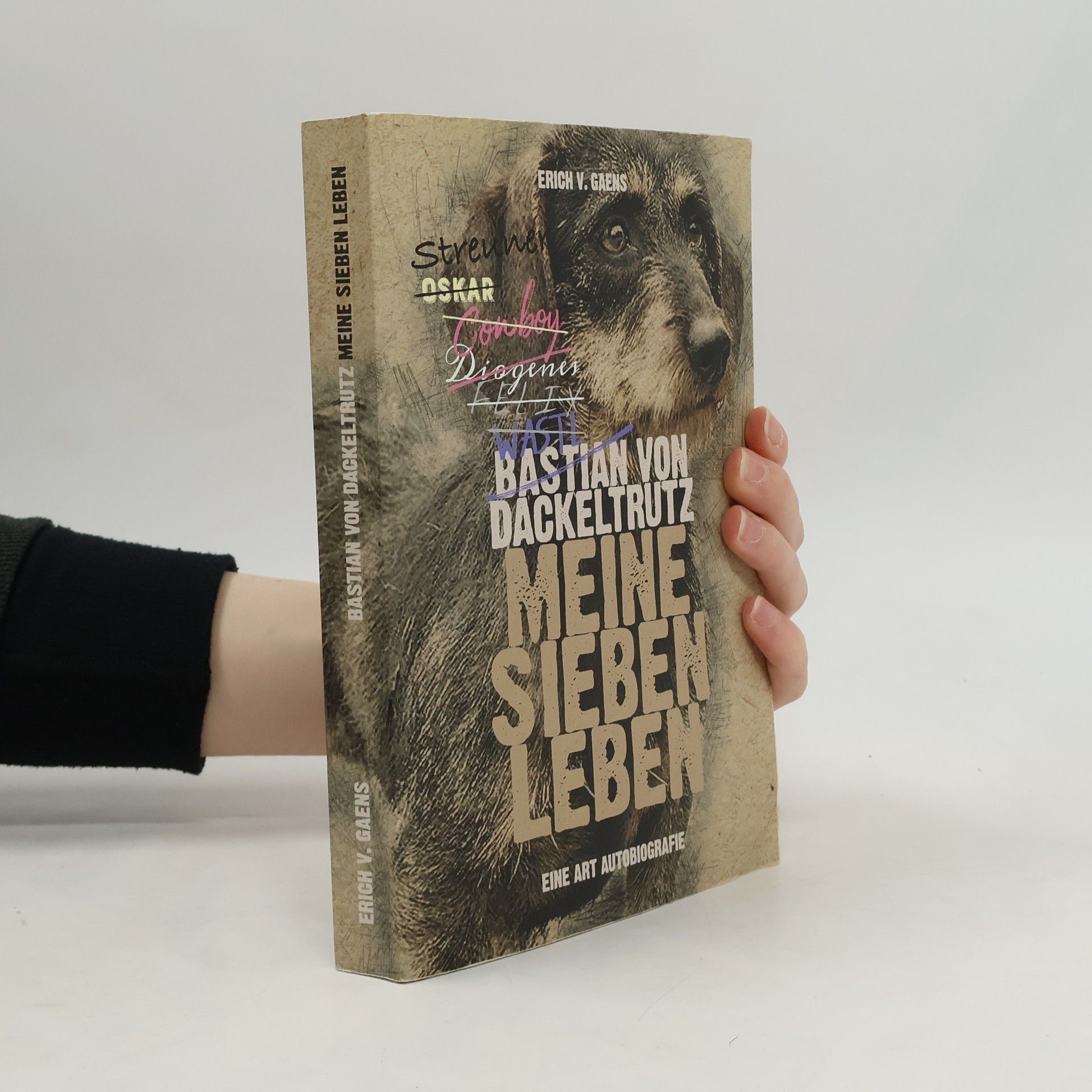 Erich v. Gaens Bastian von Dackeltrutz. Meine sieben Leben