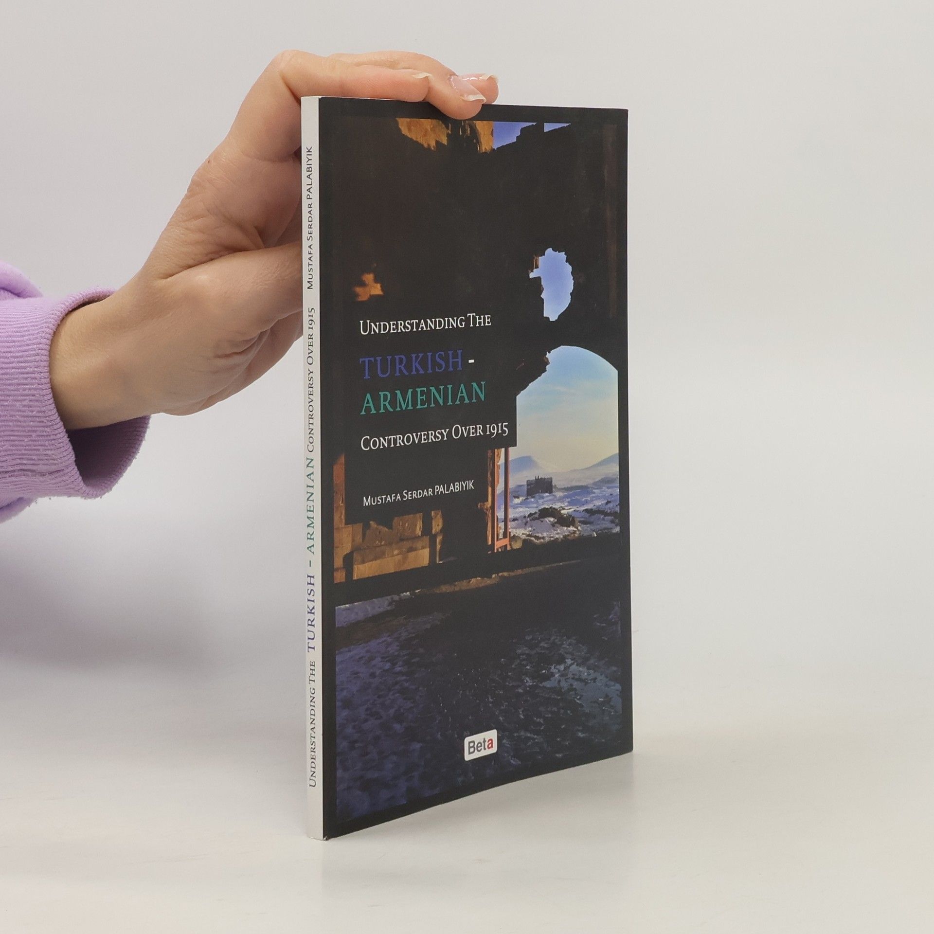 Serdar Palabıyık Understanding the Turkish-Armenian Controversy Over 1915