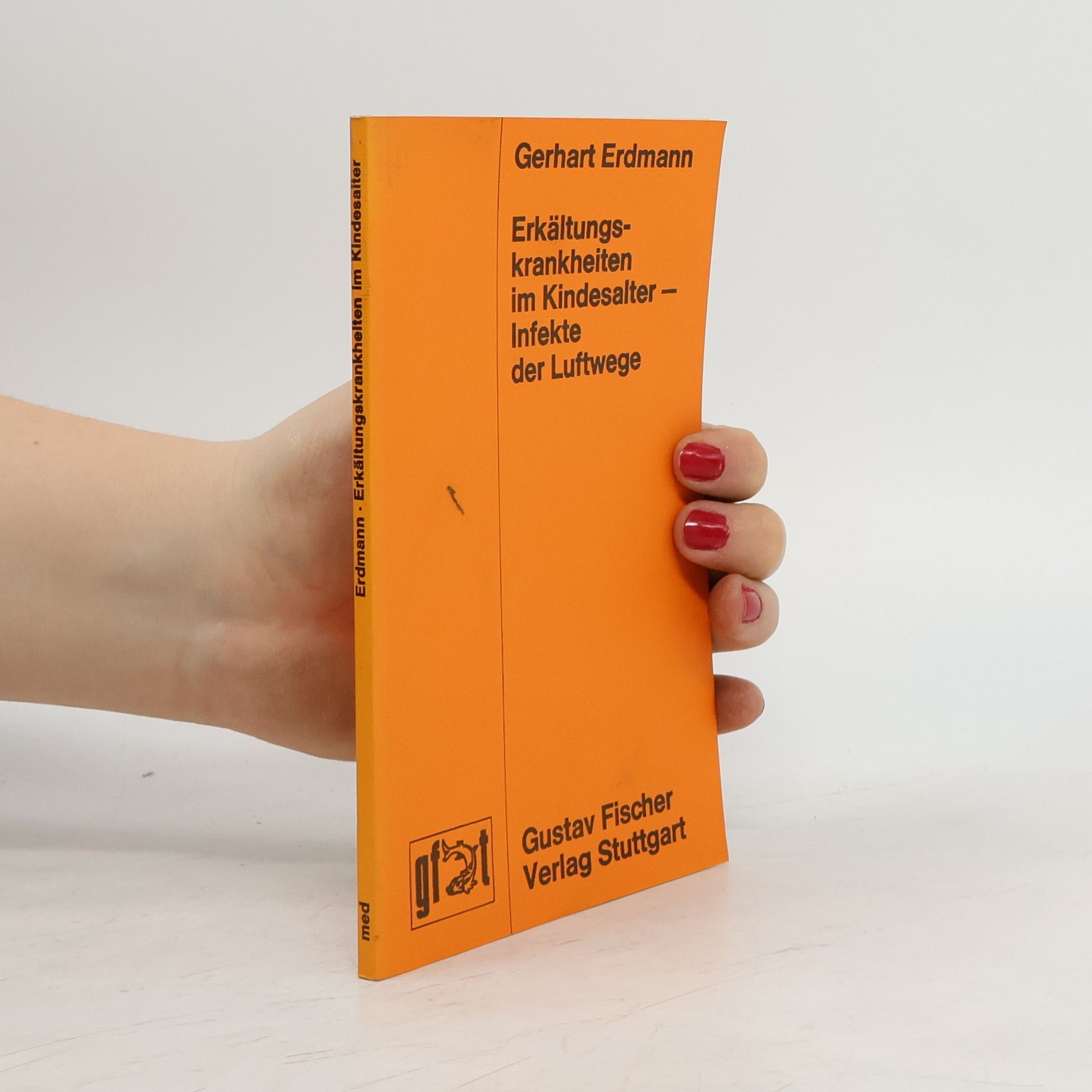 Gerhart Erdmann Erkältungskrankheiten im Kindesalter - Infekte der Luftwege