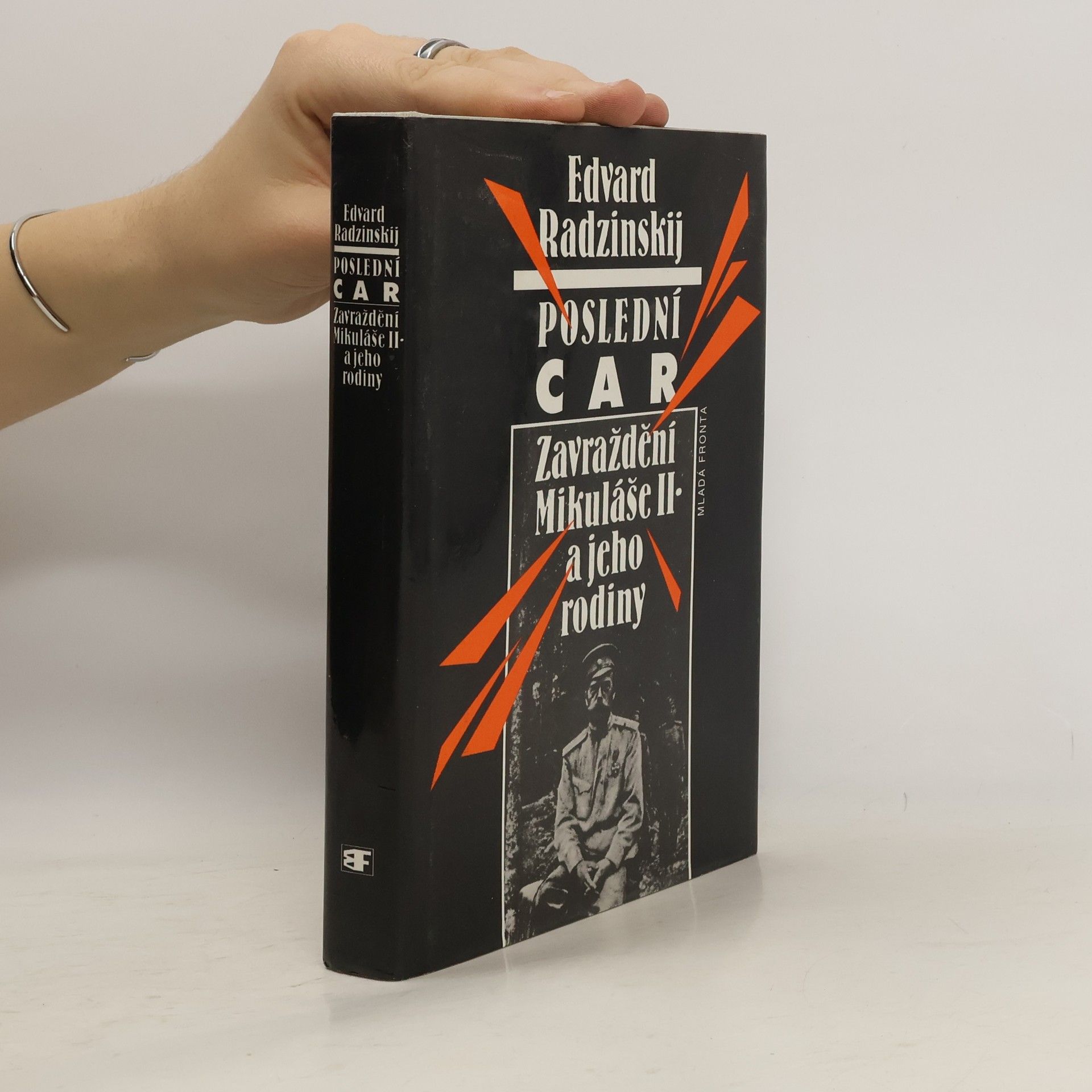 Edvard Stanislavovič Radzinskij Poslední car. Zavraždění Mikuláše II. a jeho rodiny