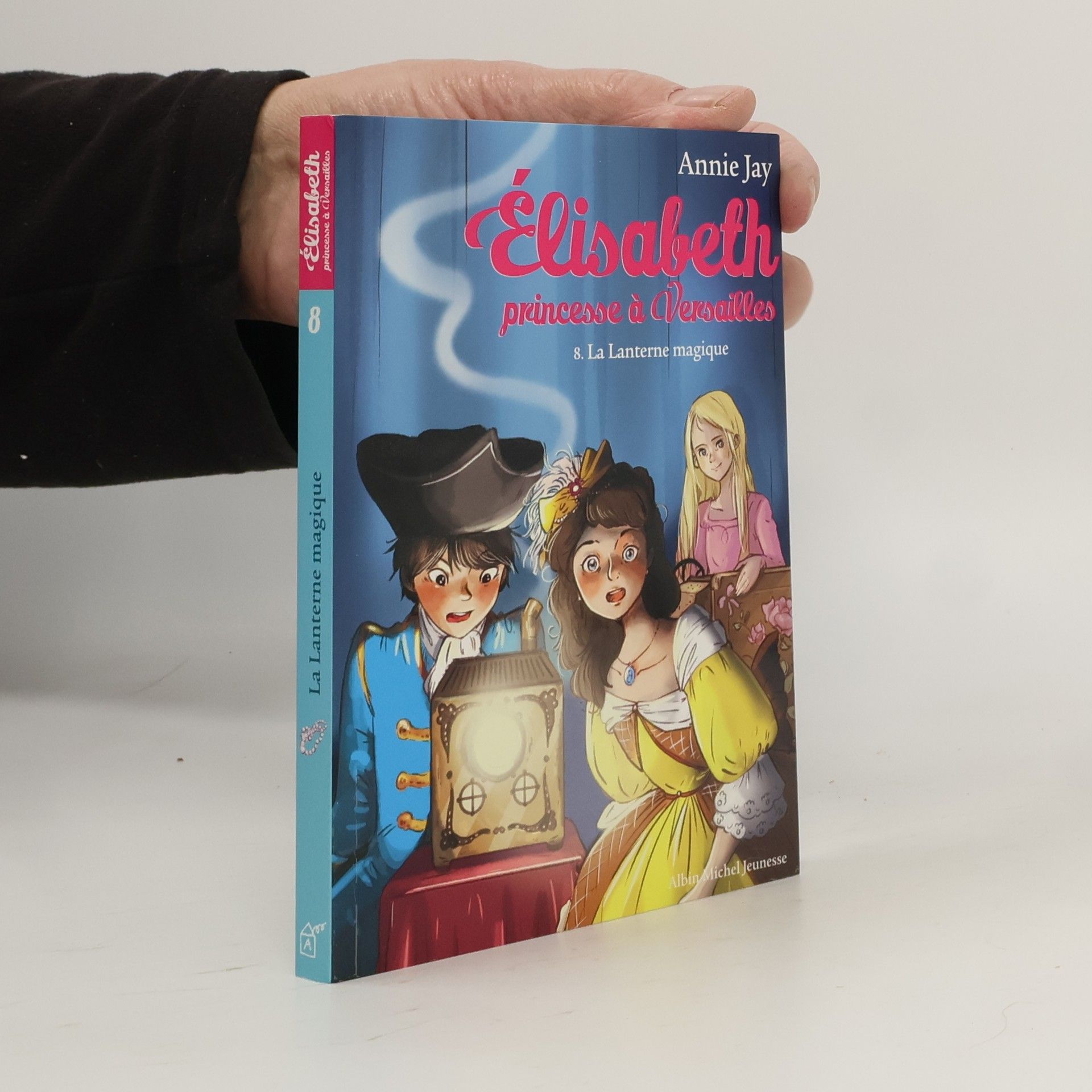 Annie Jay Elisabeth princesse à Versailles - 8: La Lanterne magique