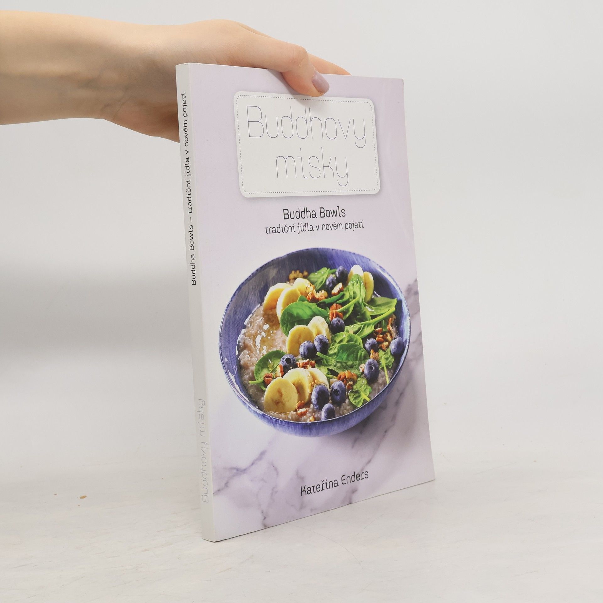 Kateřina Endersová Buddhovy misky : Buddha bowls - tradiční jídla v novém pojetí