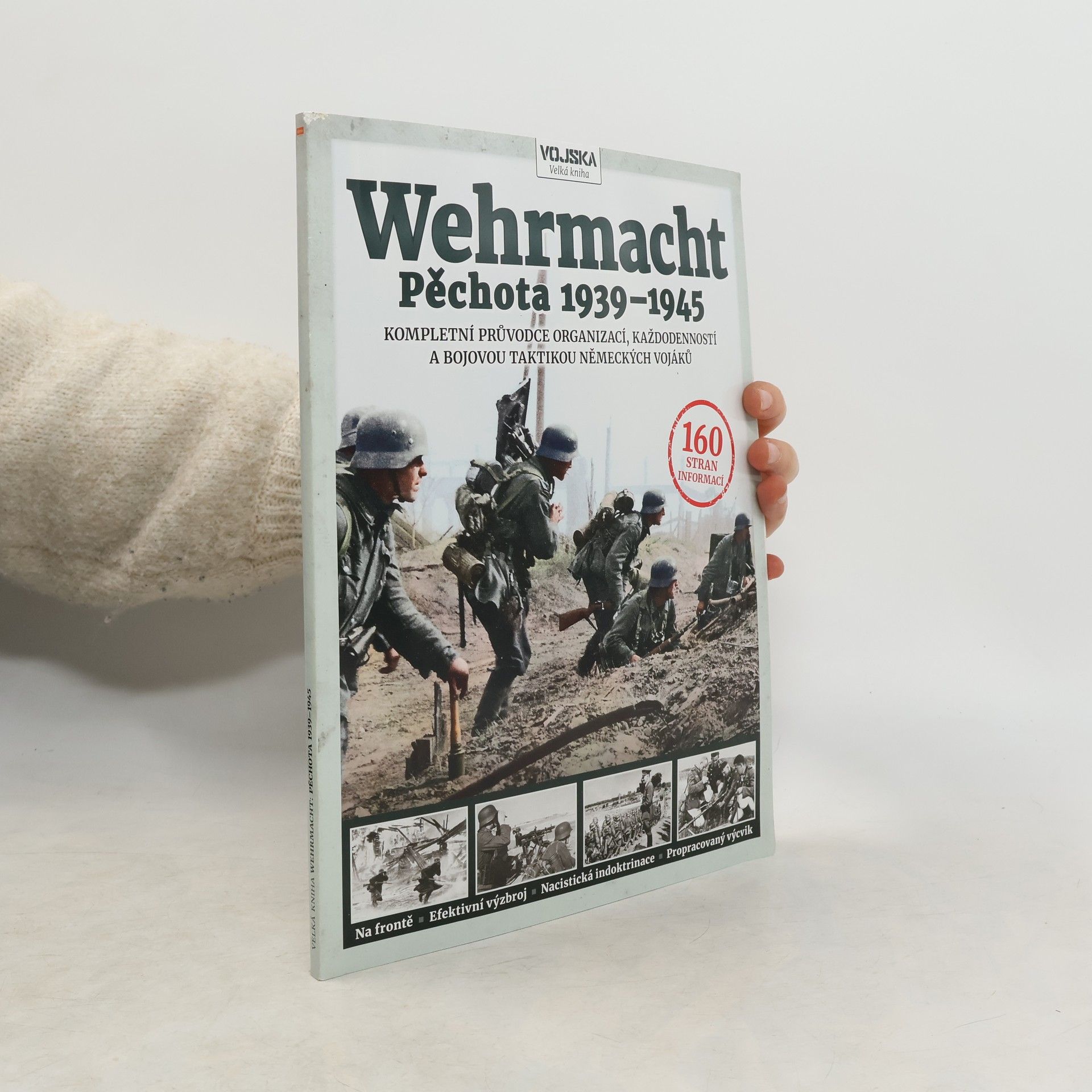 Wehrmacht : pěchota 1939-1945 : kompletní průvodce organizací, každodenností a bojovou taktikou německých vojáků