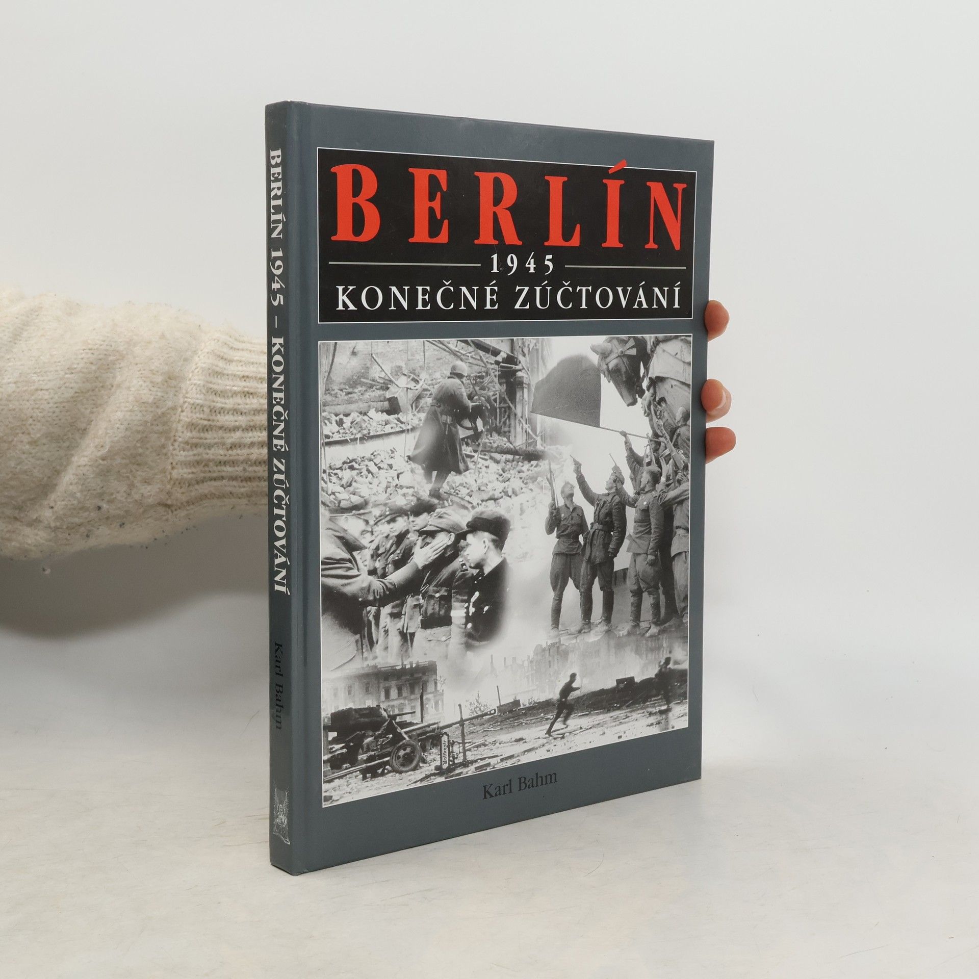 Karl Bahm Berlín 1945 : konečné zúčtování