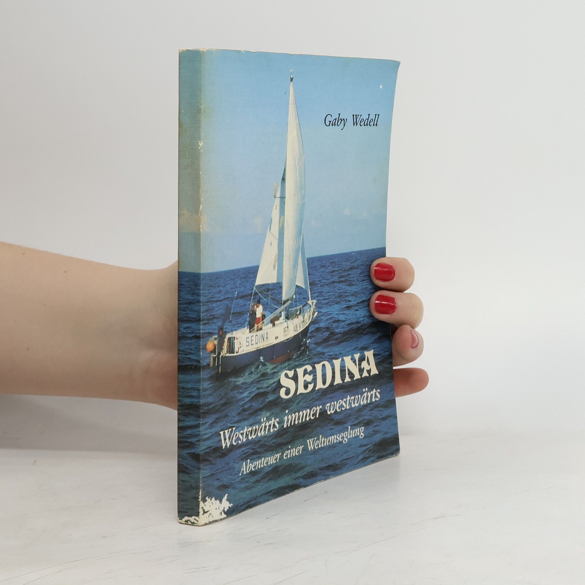 Gaby Wedell Sedina. Westwärts immer westwärts Monteuer einer Weltumseglung