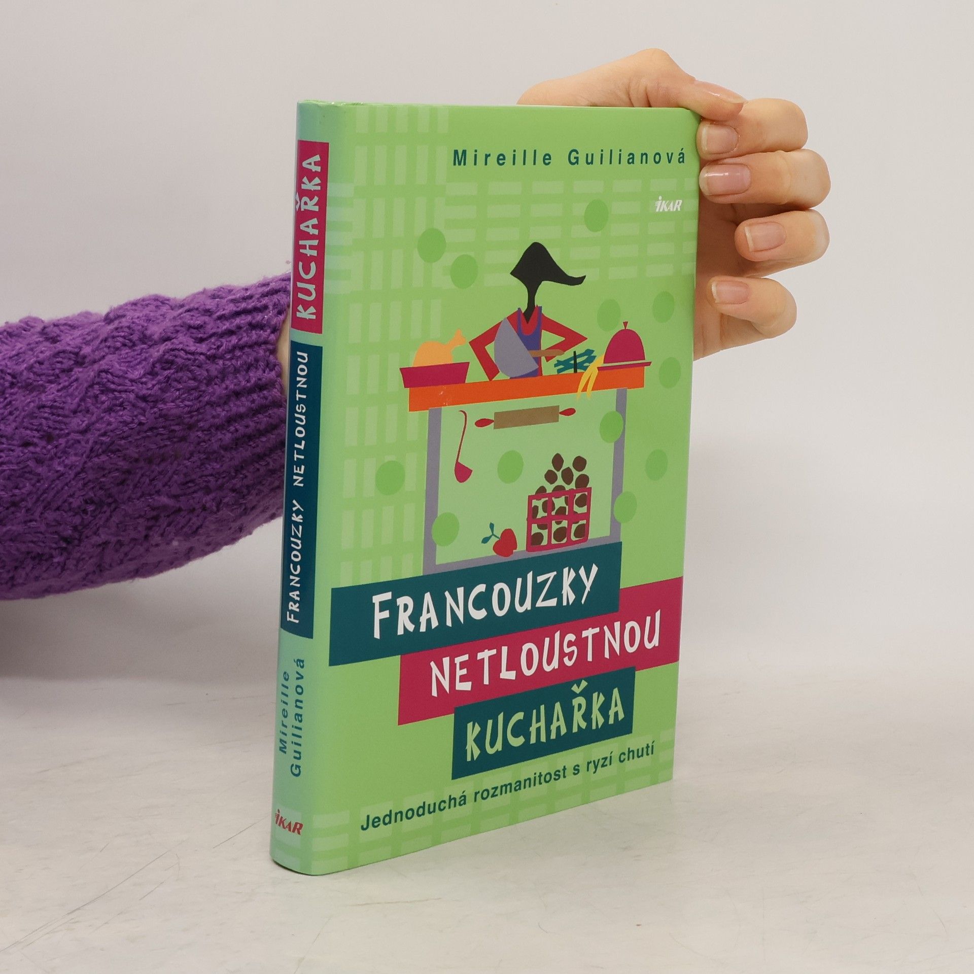 Mireille Guiliano Francouzky netloustnou : kuchařka : jednoduchá rozmanitost s ryzí chutí