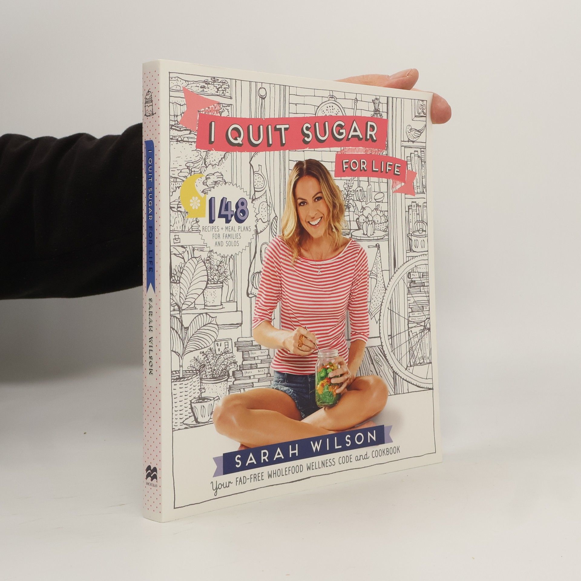 Sarah Wilson I quit sugar for life. Your fad-free wholefood wellness code and cookbook