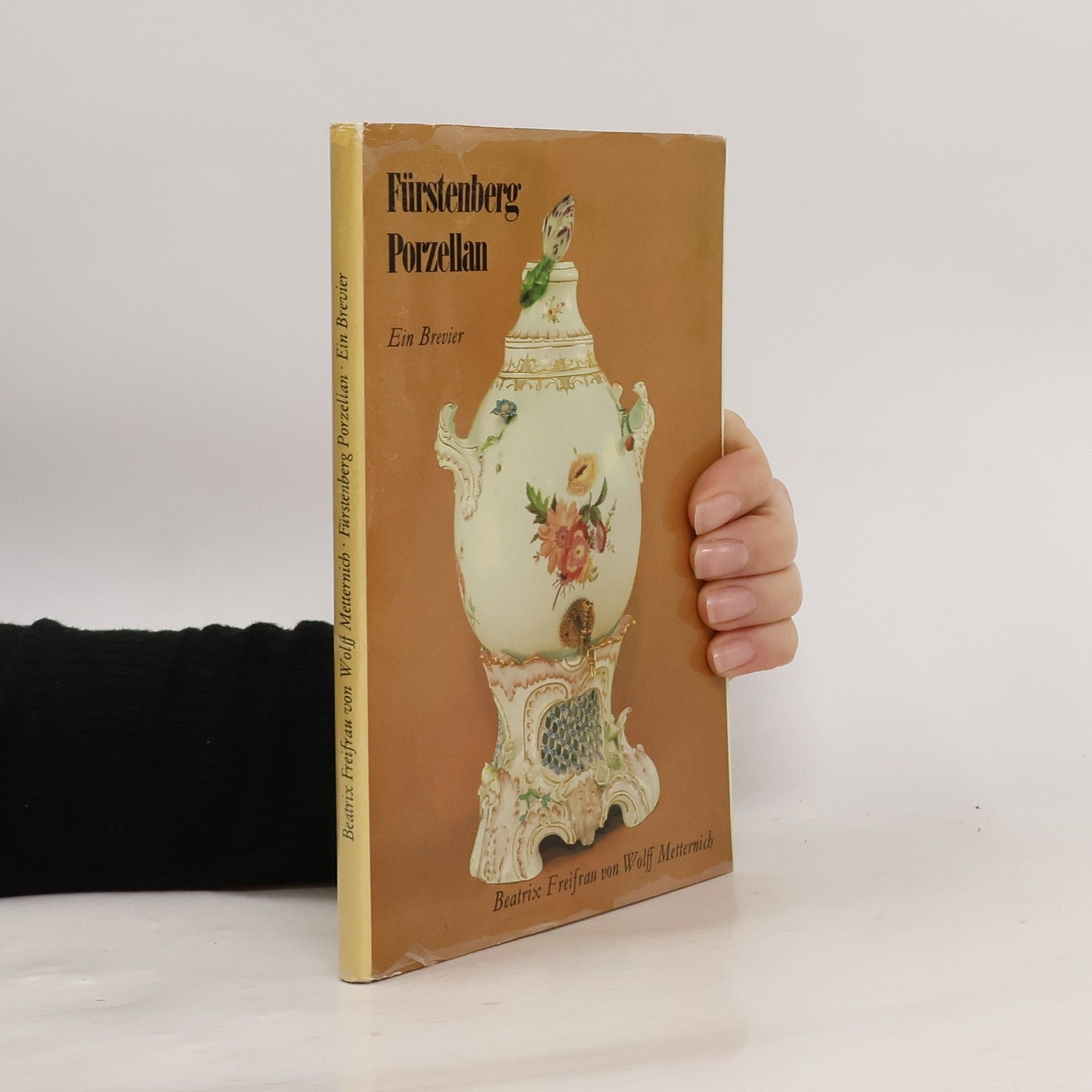 Beatrix Freifrau von Wolff Metternich Fürstenberg Porzellan. Ein Brevier