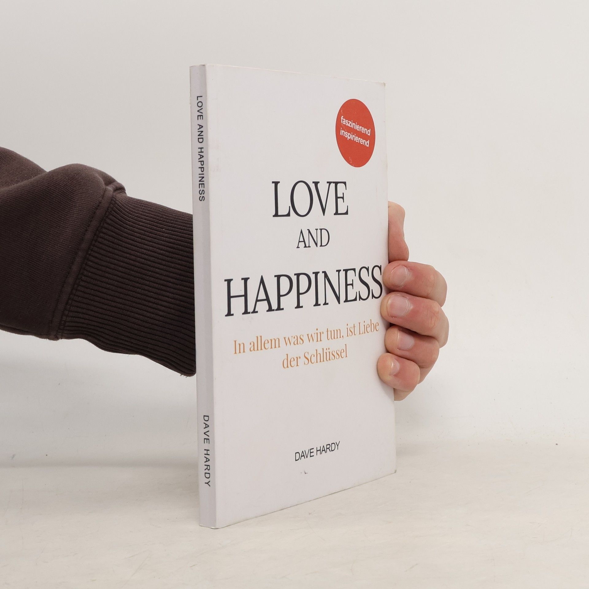 Love and Happiness: In allem was wir tun, ist Liebe der Schlüssel
