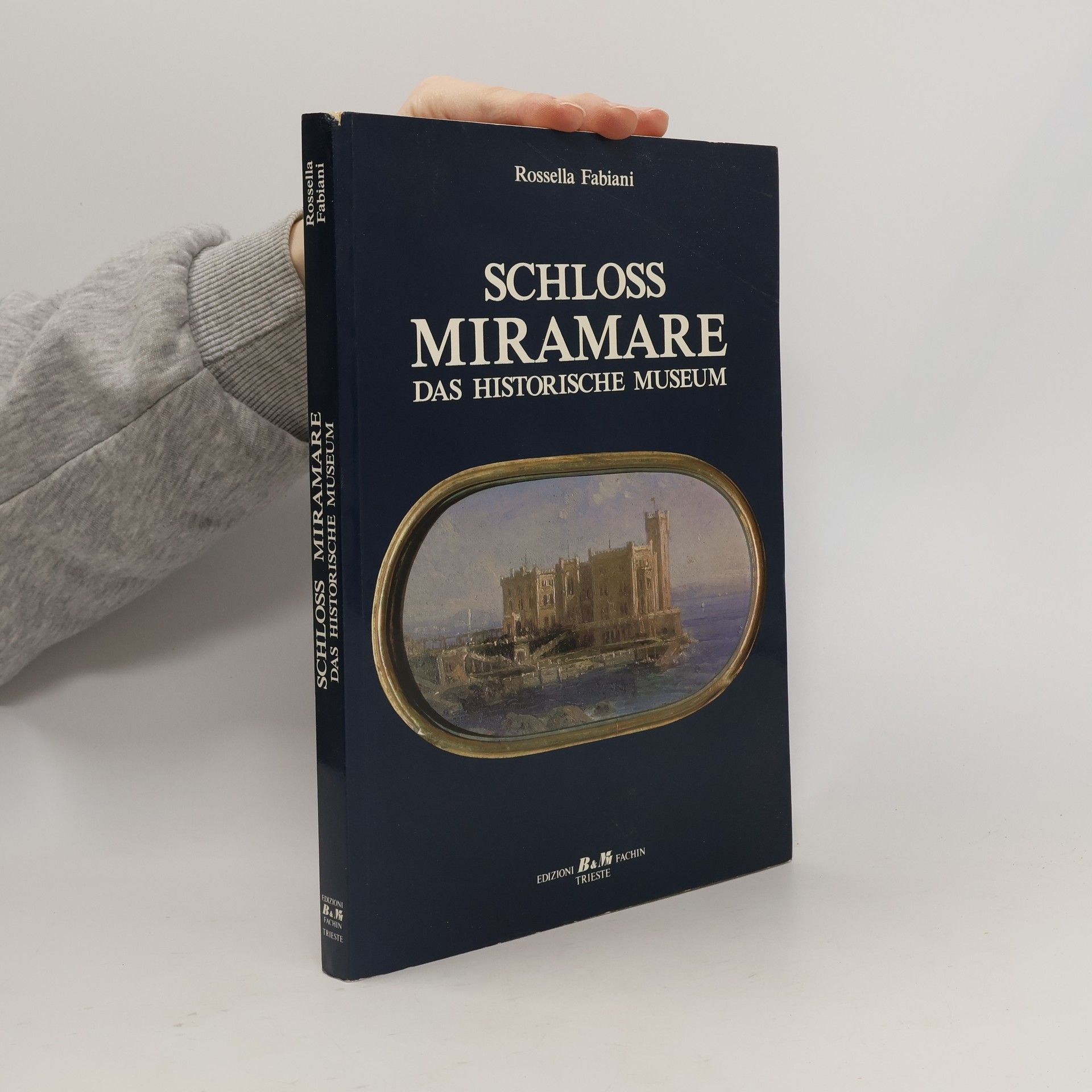 Rossella Fabiani Schloss Miramare. Das Historische Museum