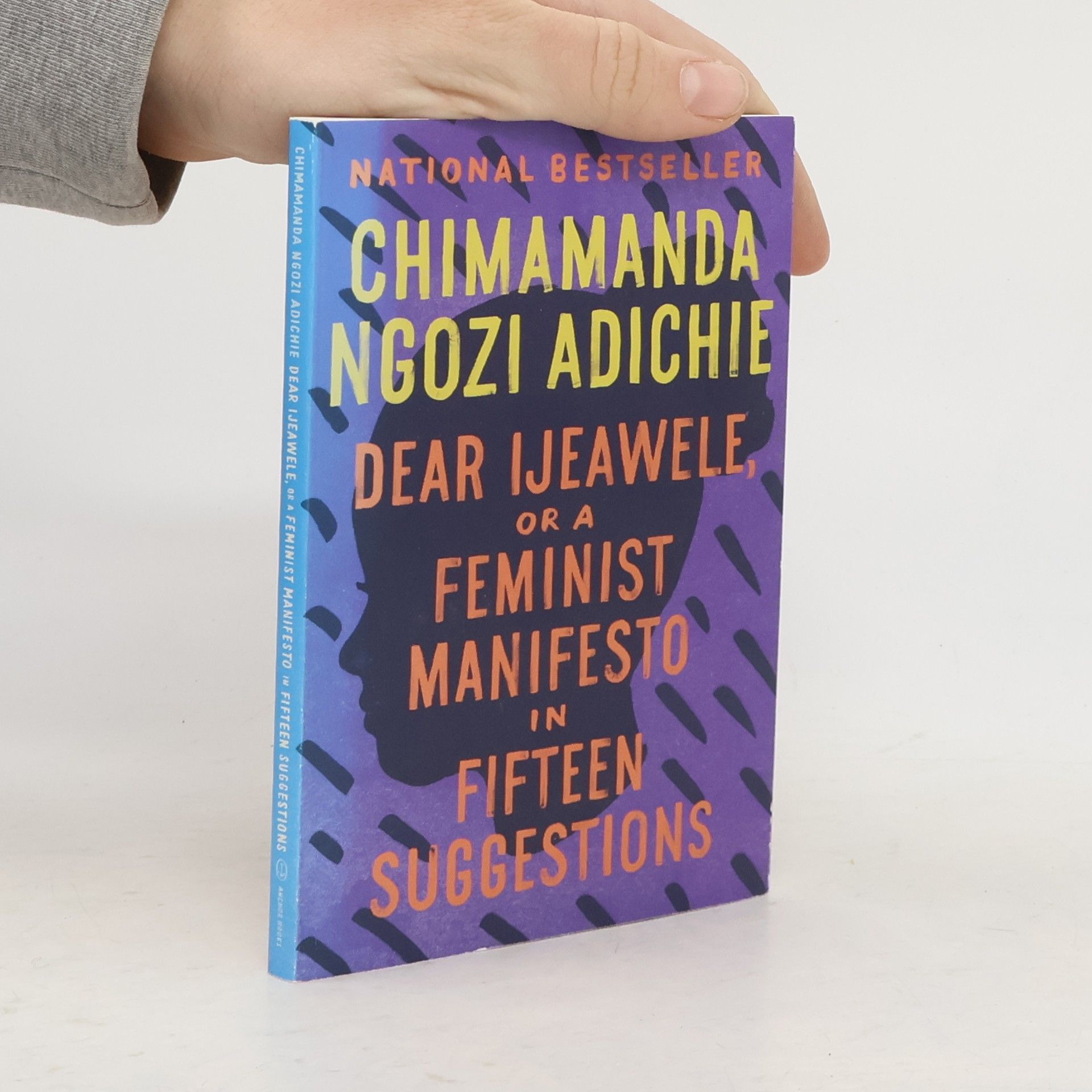 Chimamanda Ngozi Adichie Dear Ijeawele, or a Feminist Manifesto in Fifteen Suggestions