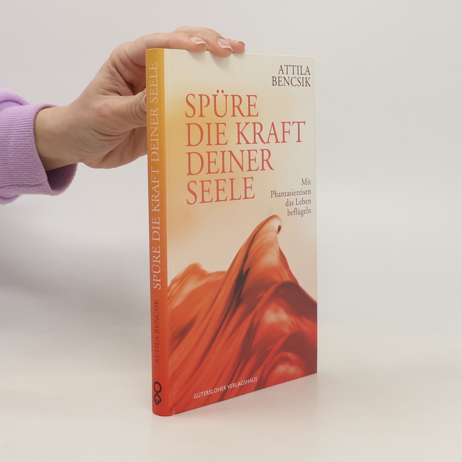 Attila Bencsik Spüre die Kraft Deiner Seele