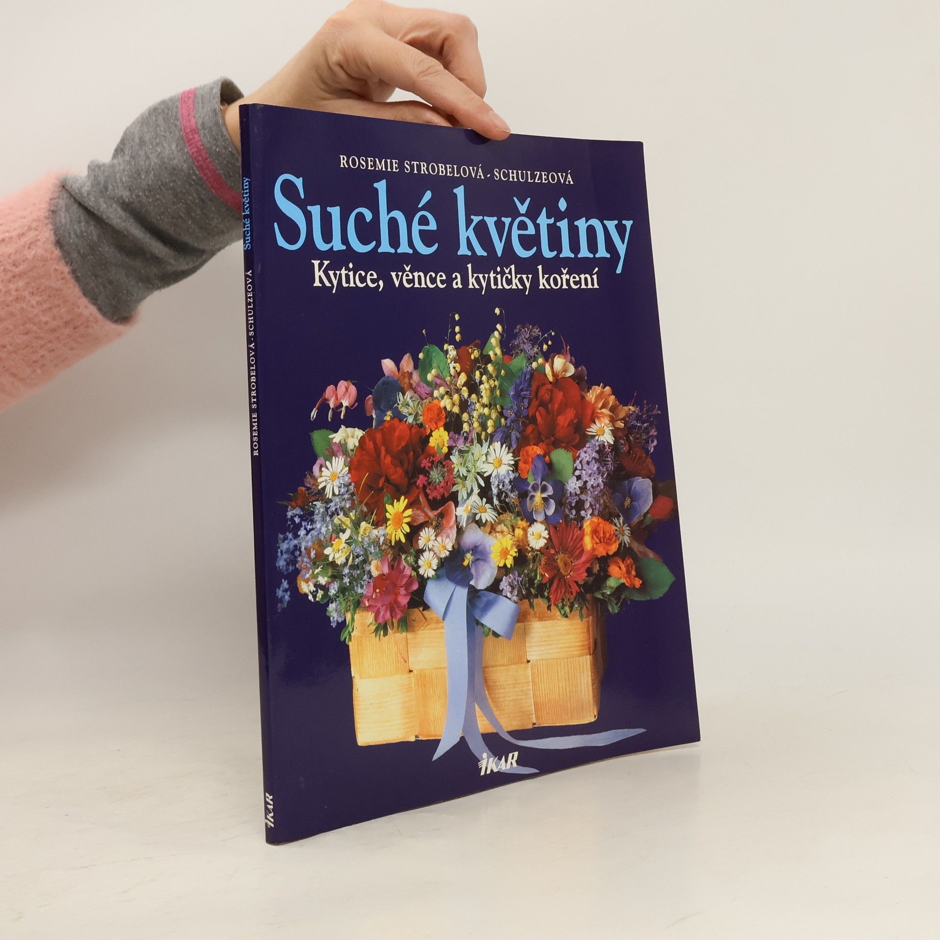 Rosemie Strobel-Schulze Suché květiny : kytice, věnce a kytičky koření