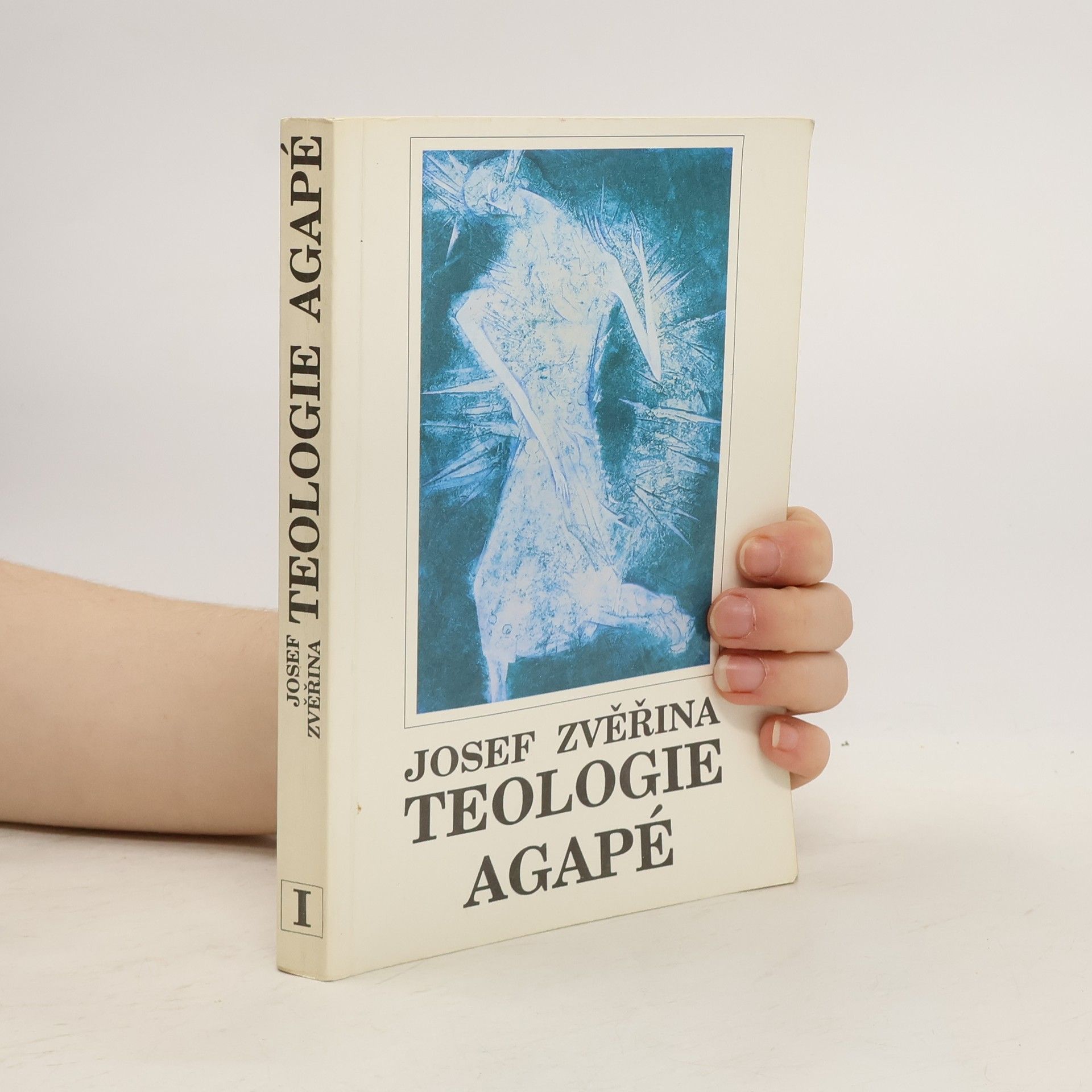 Josef Zvěřina Teologie Agapé : dogmatika. Svazek I.