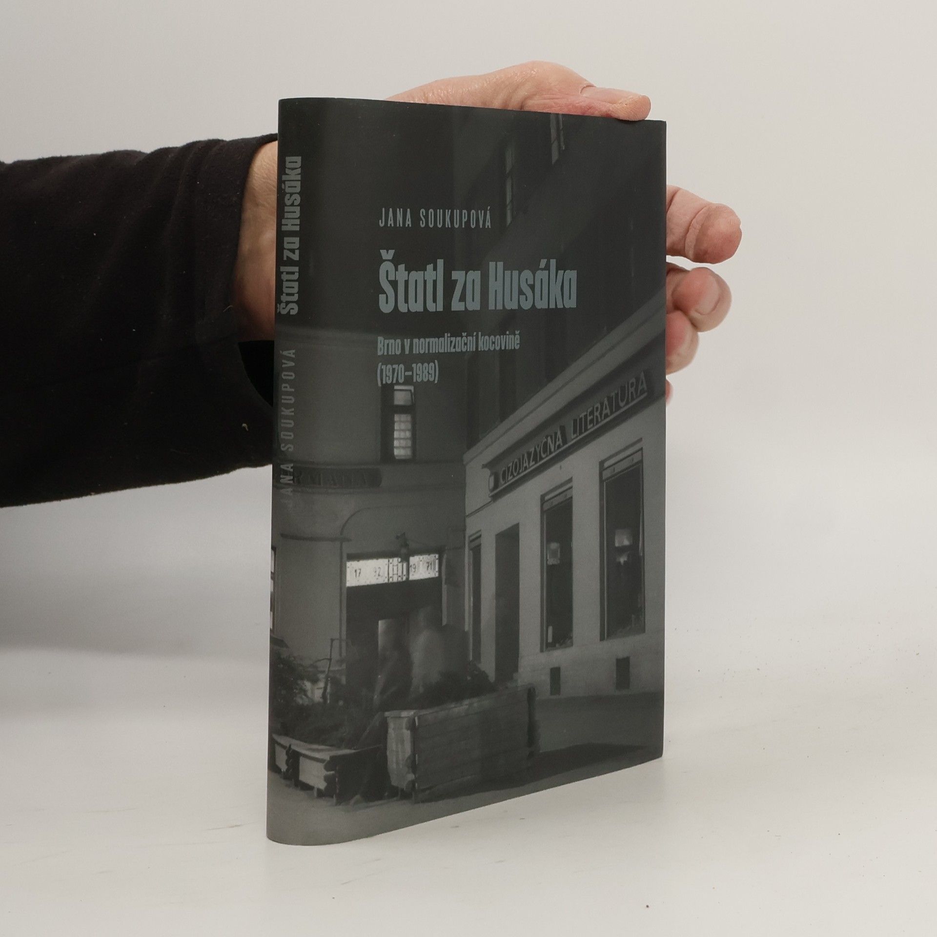 Jana Soukupová Štatl za Husáka. Brno v normalizační kocovině (1970-1989)