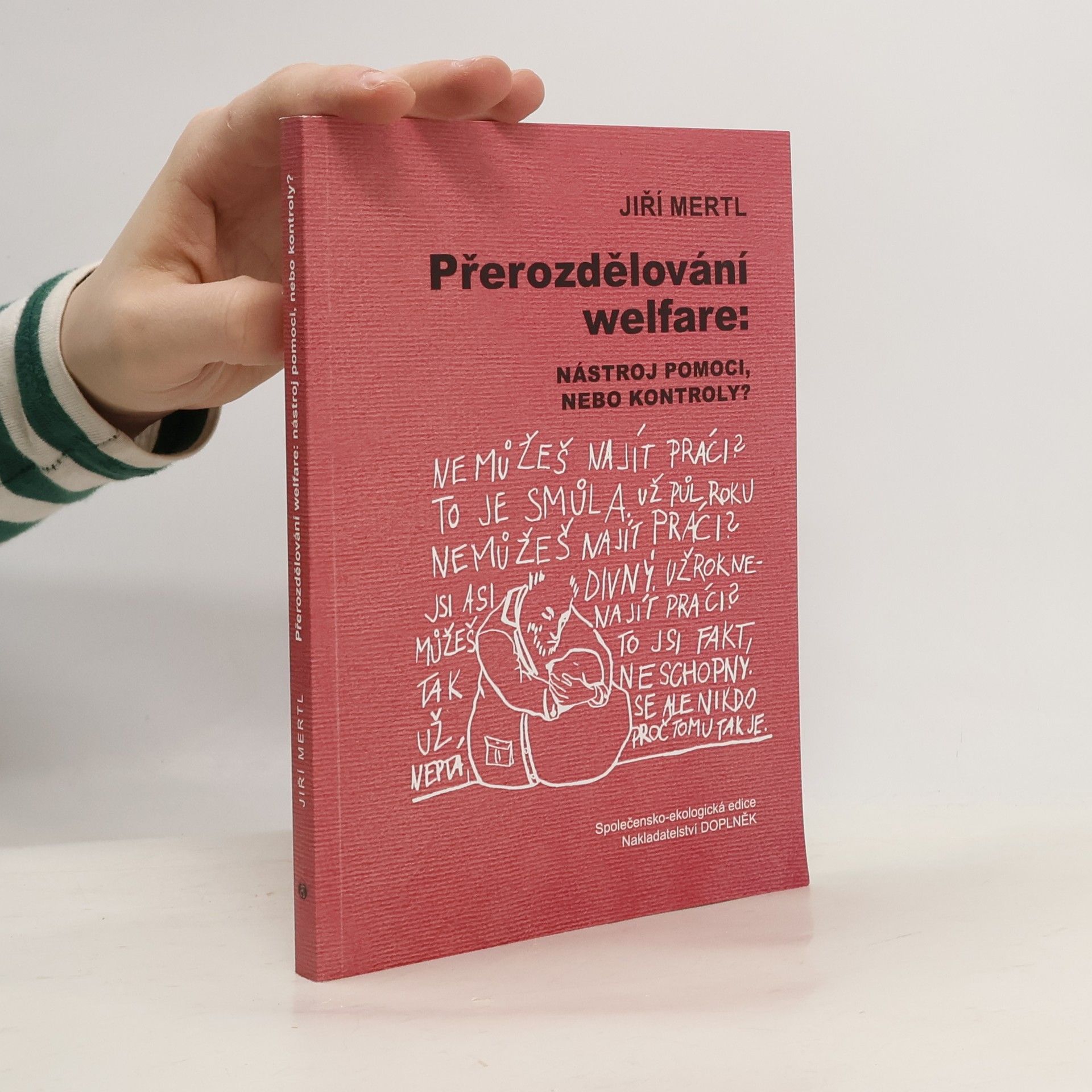 Jiří Mertl Přerozdělování welfare: Nástroj pomoci, nebo kontroly?