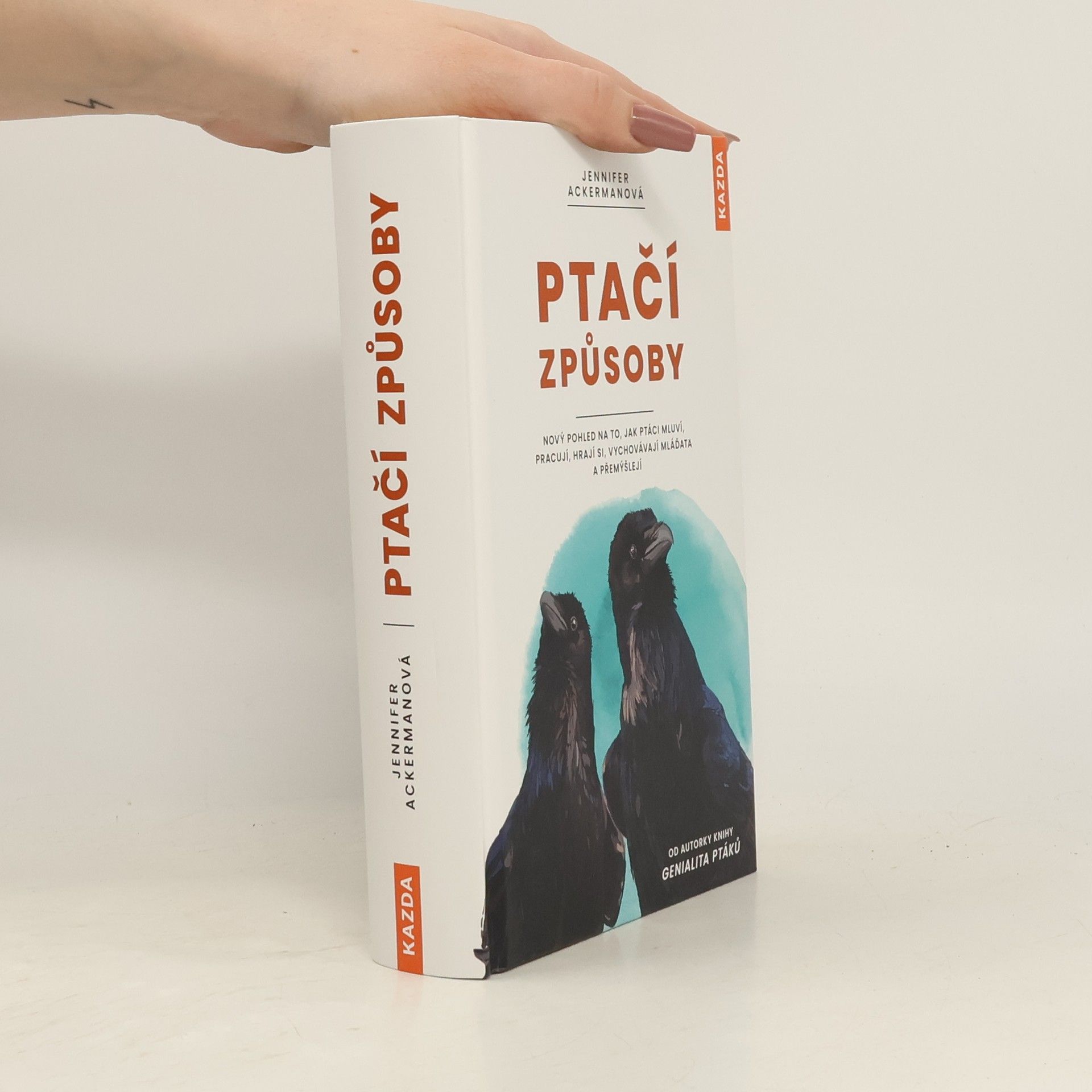 Jennifer Ackerman Ptačí způsoby : nový pohled na to, jak ptáci mluví, pracují, hrají si, vychovávají mláďata a přemýšlejí