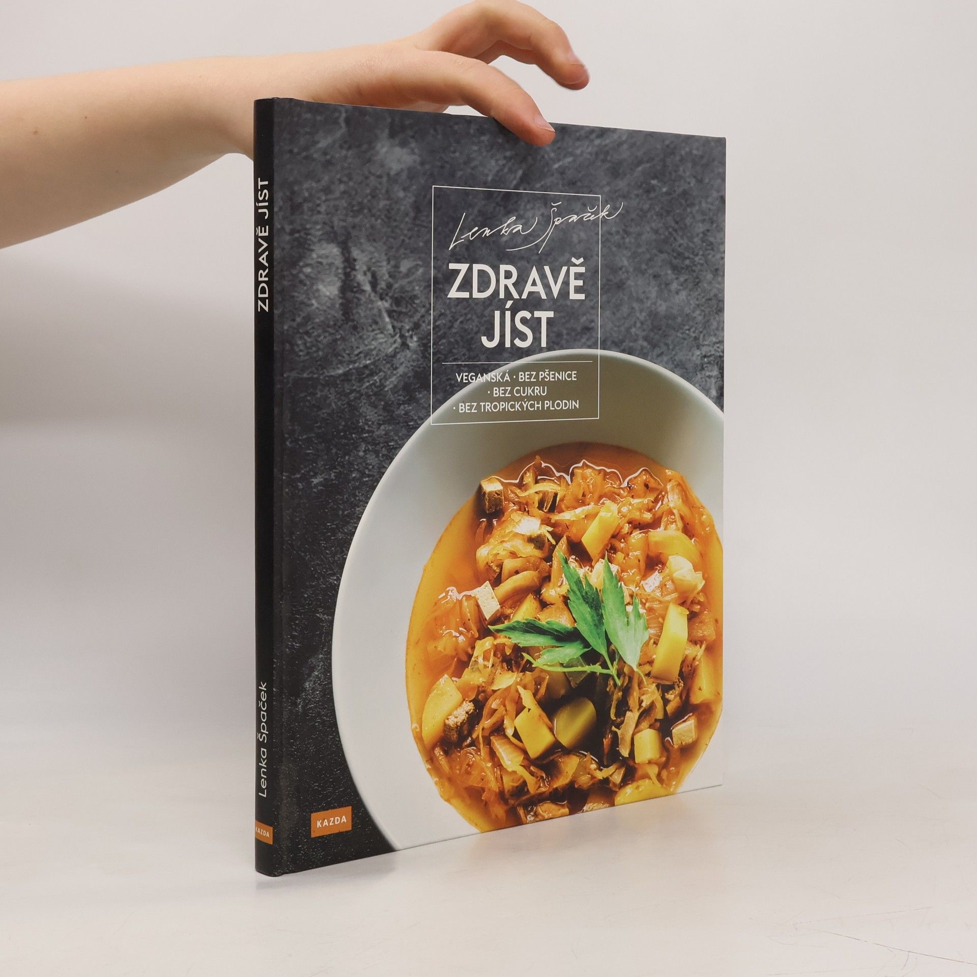 Lenka Špaček Zdravě jíst: Veganská, bez pšenice, bez cukru, bez tropických plodin