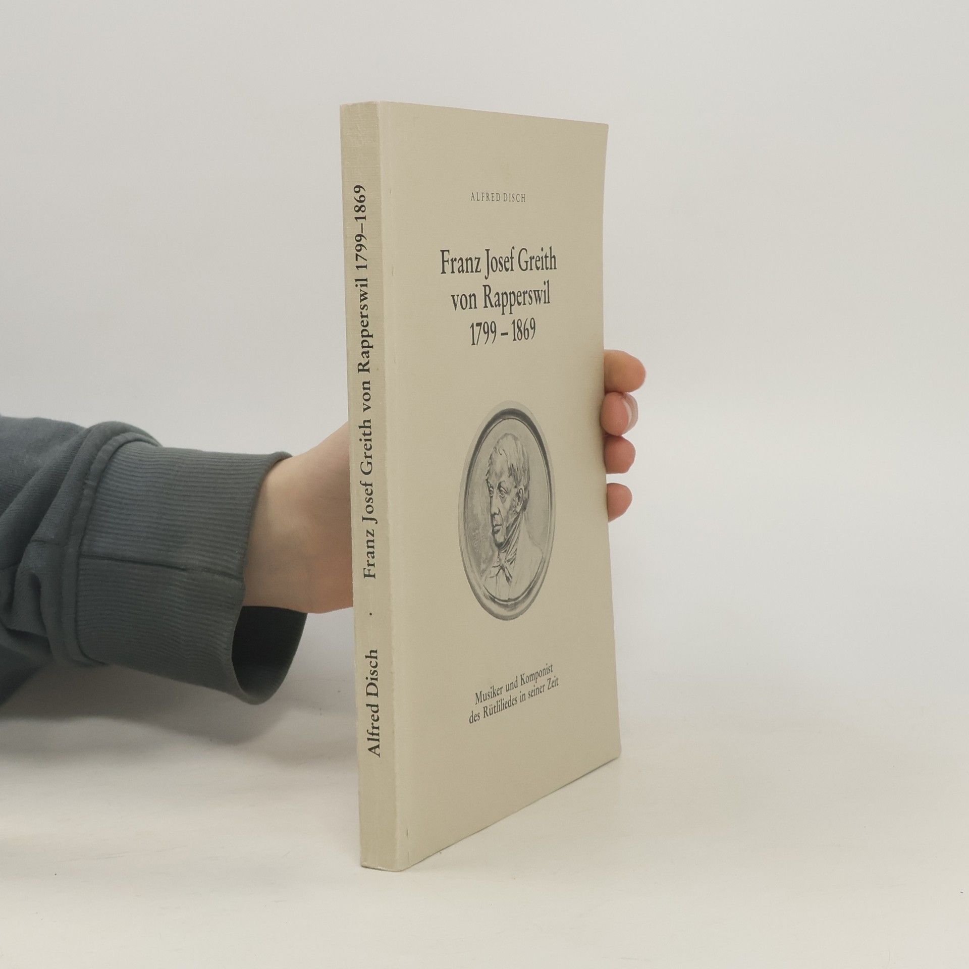 Alfred Disch Franz Josef Greith von Rapperswil 1799-1869