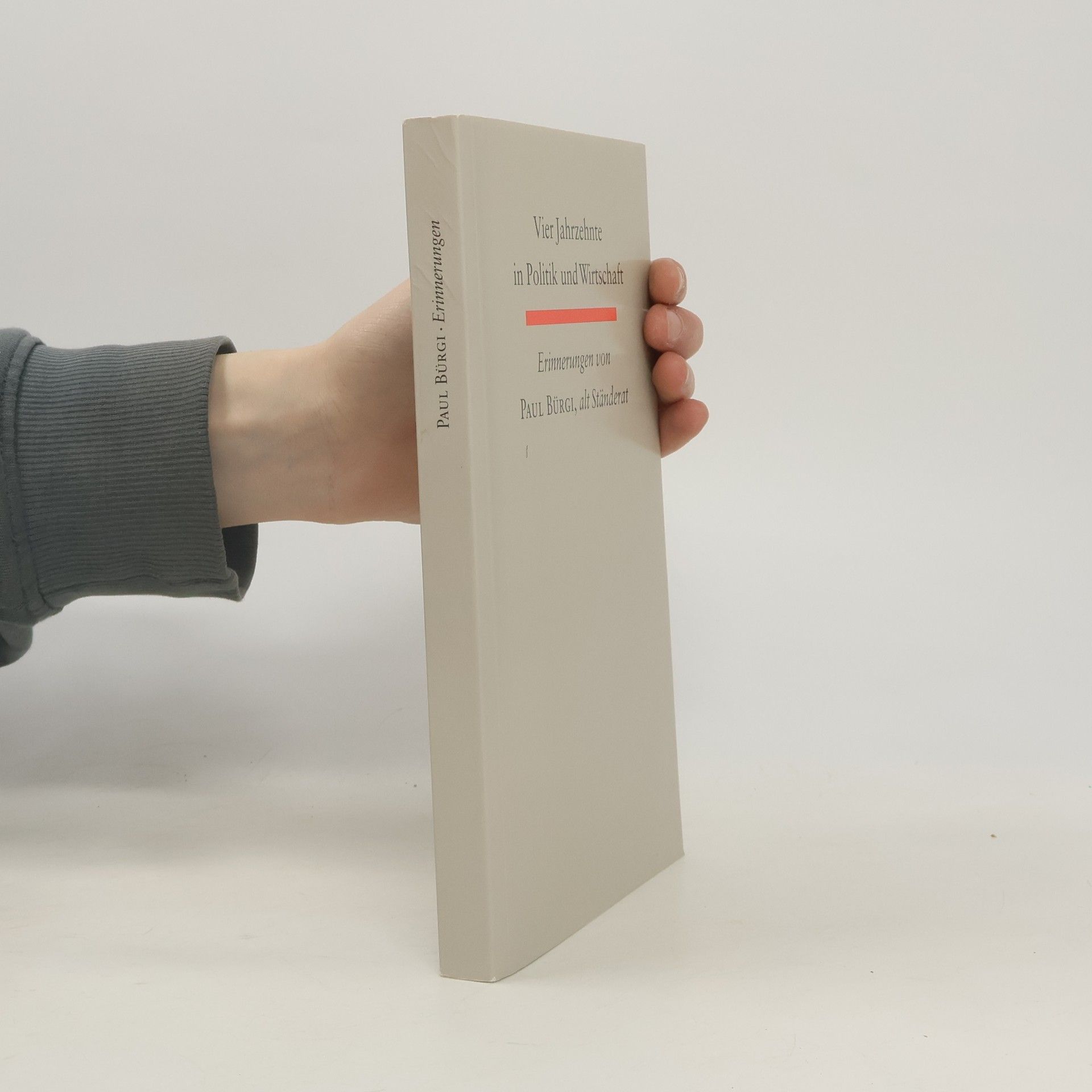 Paul Bürgi Vier Jahrzehnte in Politik und Wirtschaft