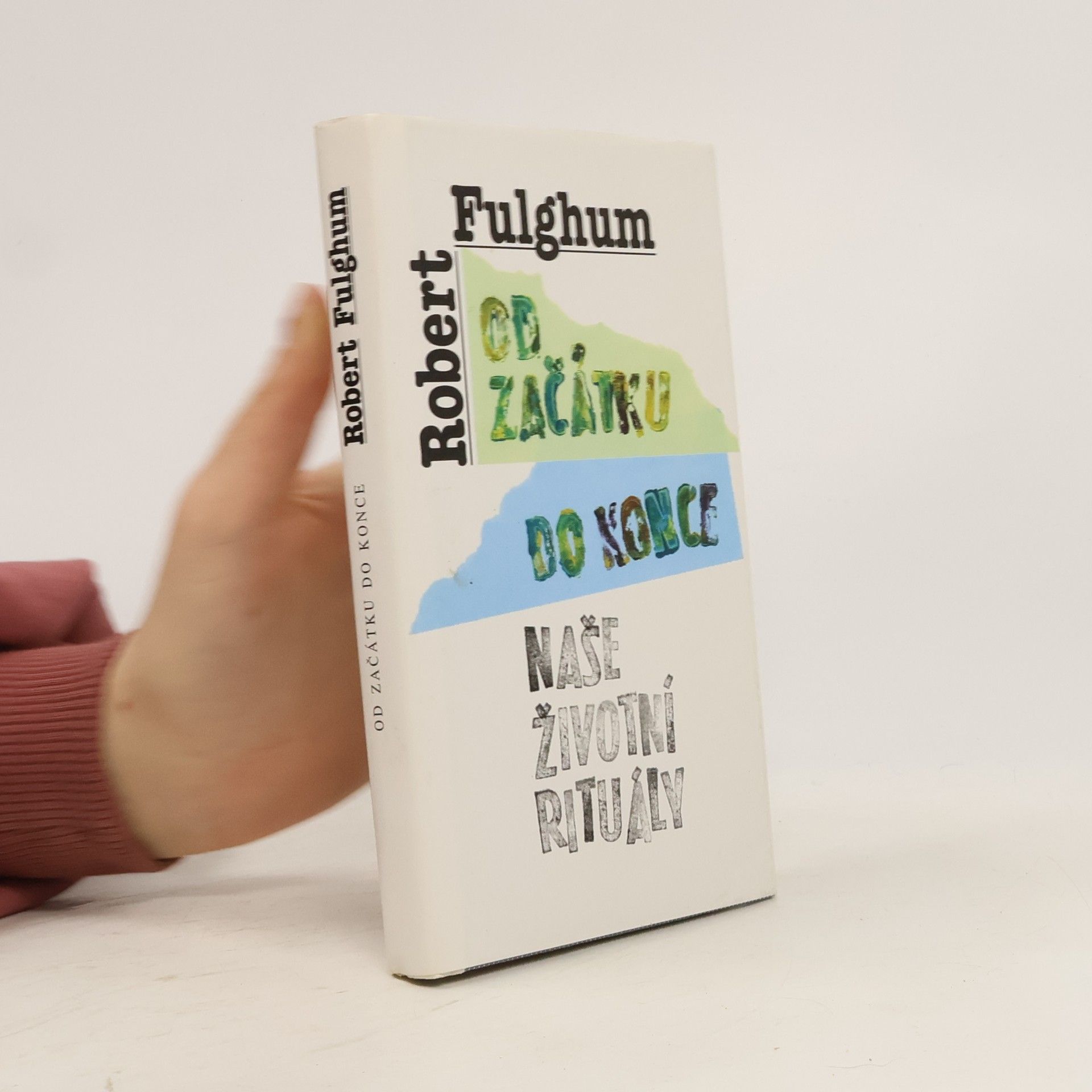 Robert Fulghum Od začátku do konce. Naše životní rituály