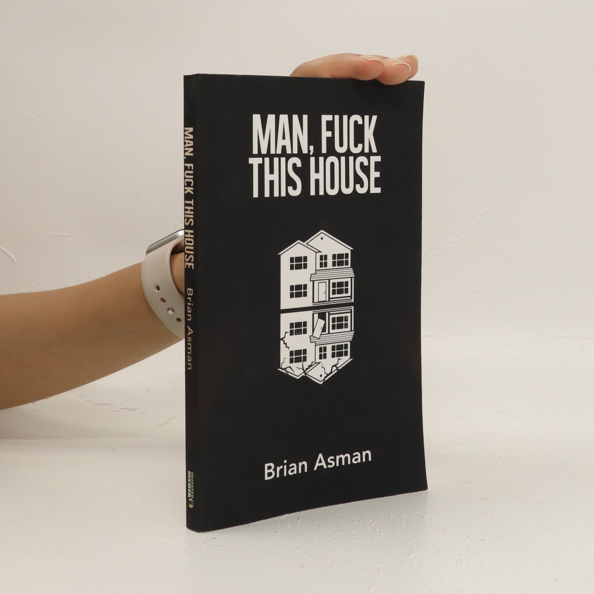 Man, fuck this house - Brian Asman - knihobot.cz