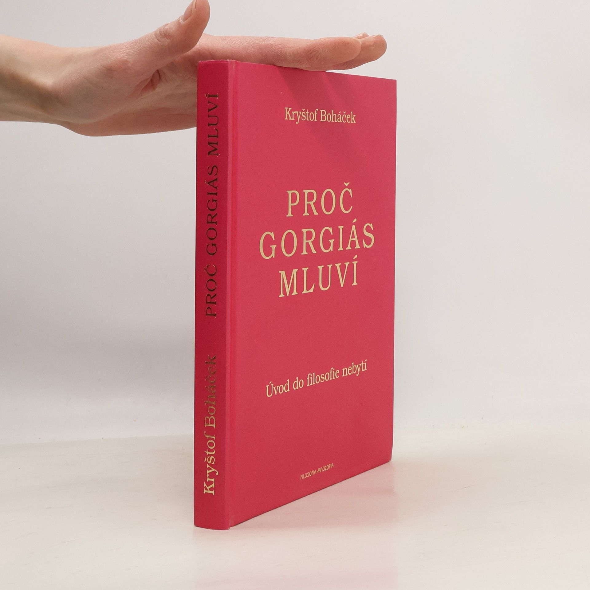 Kryštof Boháček Proč Gorgiás mluví. Úvod do filozofie nebytí