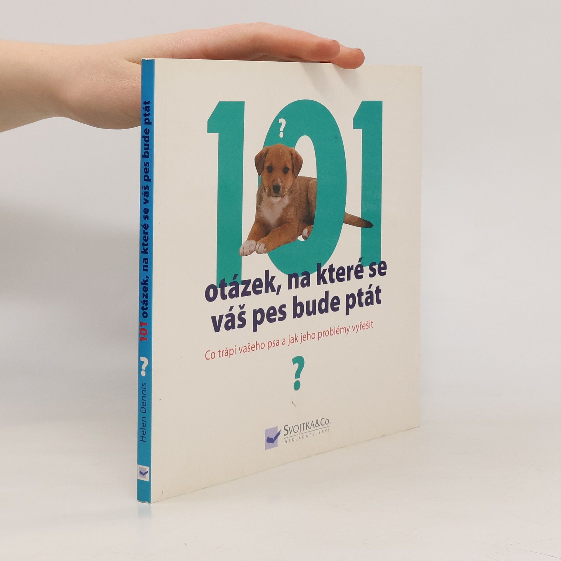 Helen Dennis 101 otázek, na které se váš pes bude ptát, aneb, Co trápí vašeho psa a jak jeho problémy vyřešit