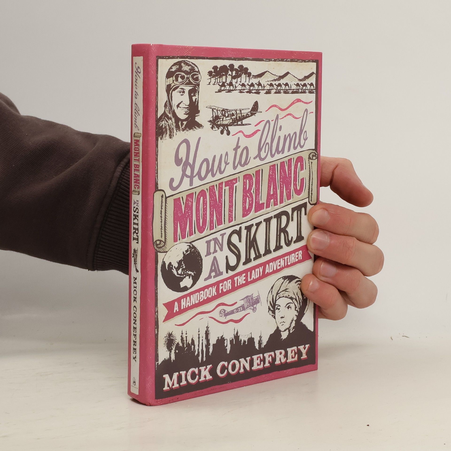 Mick Conefrey How to Climb Mont Blanc in a Skirt