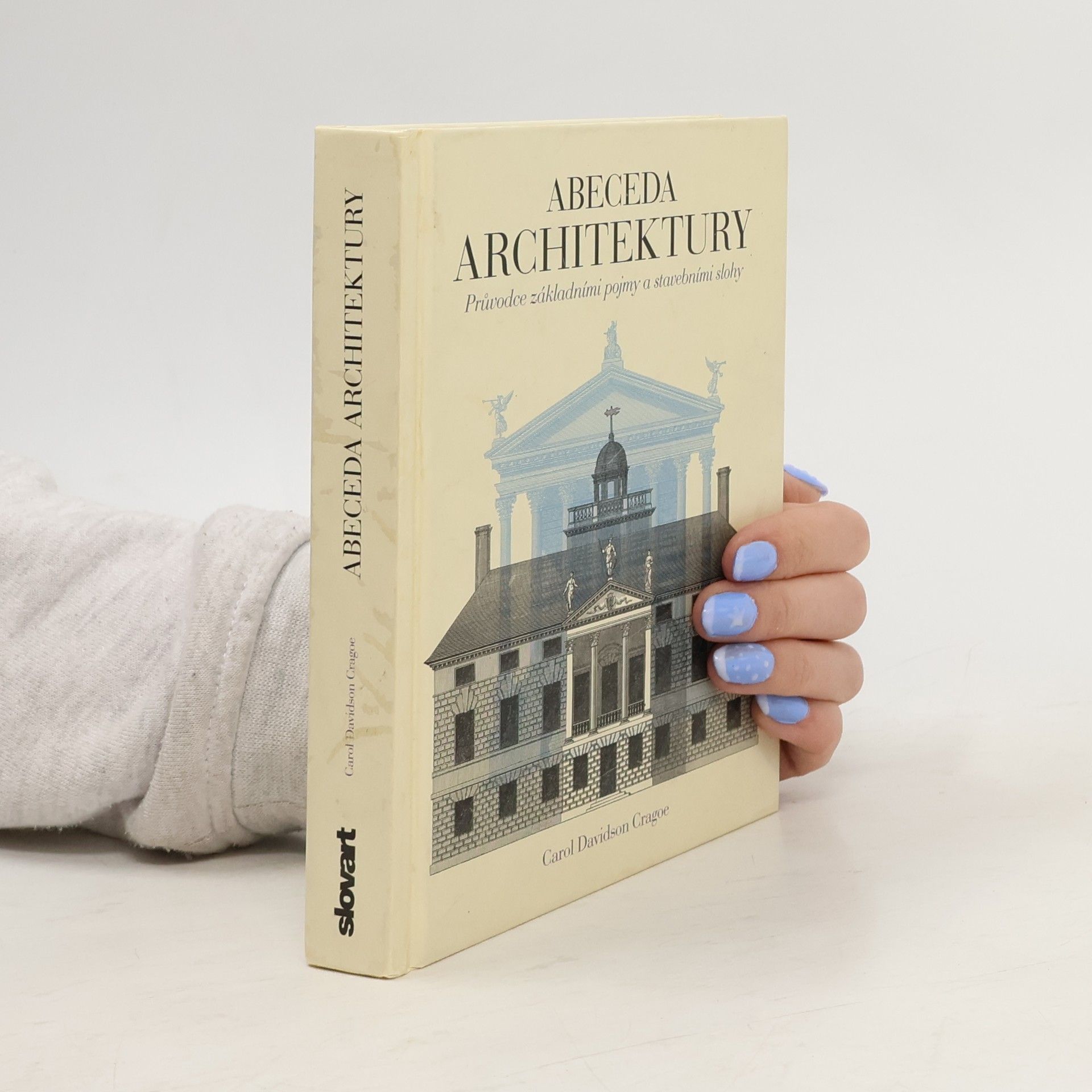 Carol Davidson Cragoe Abeceda architektury. Průvodce základními pojmy a stavebními slohy