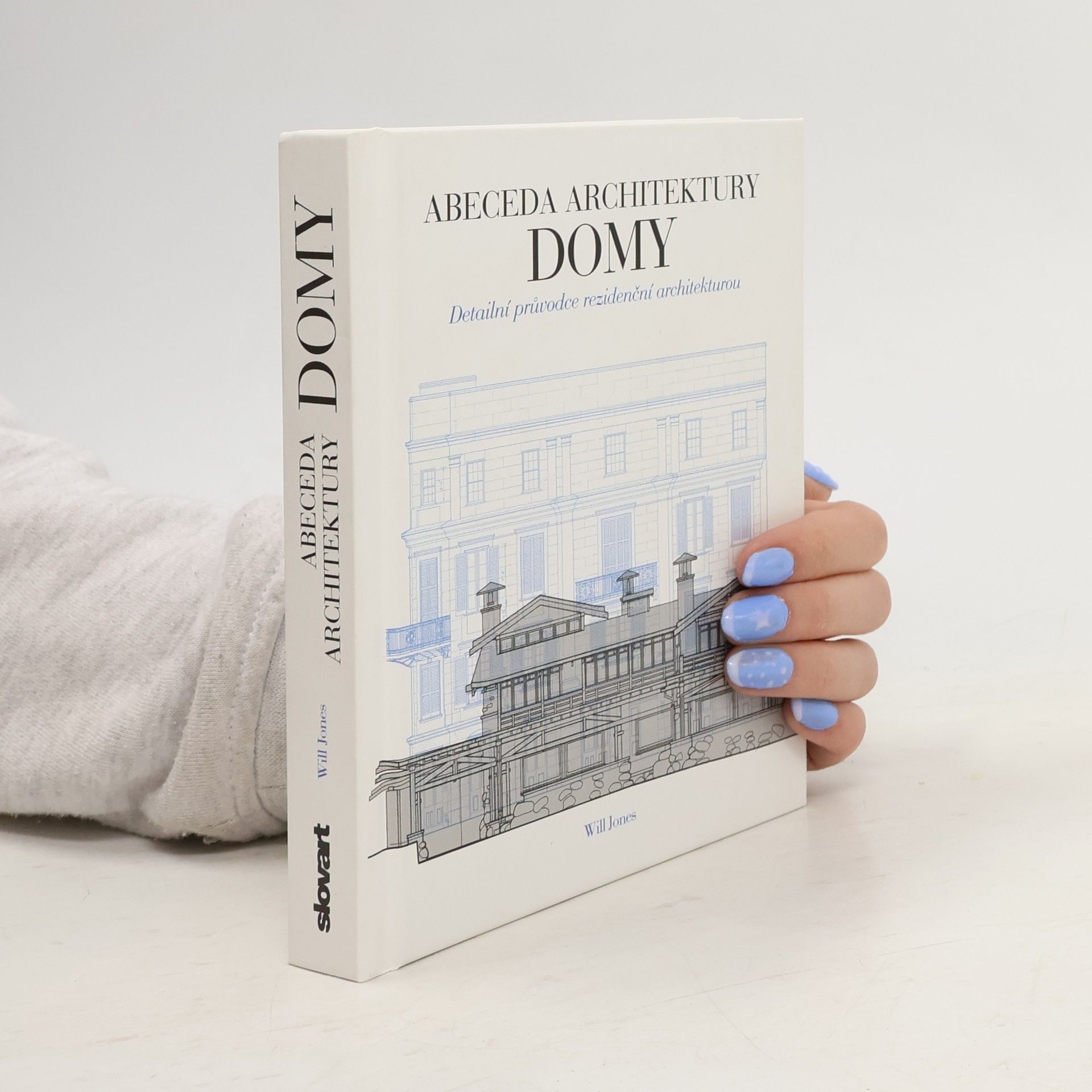 Will Jones Domy. Abeceda architektury. Detailní průvodce rezidenční architekturou