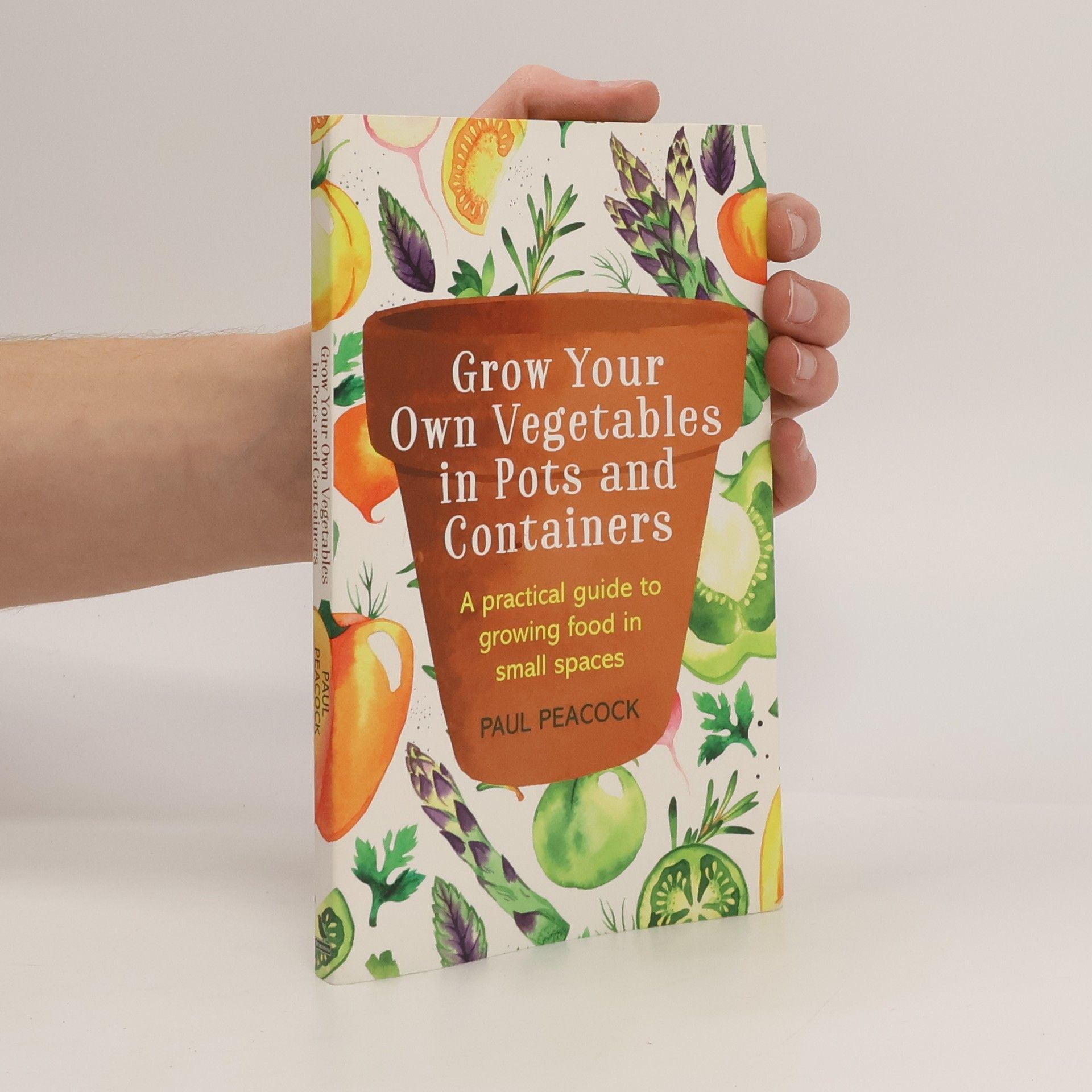 Paul Peacock Grow Your Own Vegetables in Pots and Containers