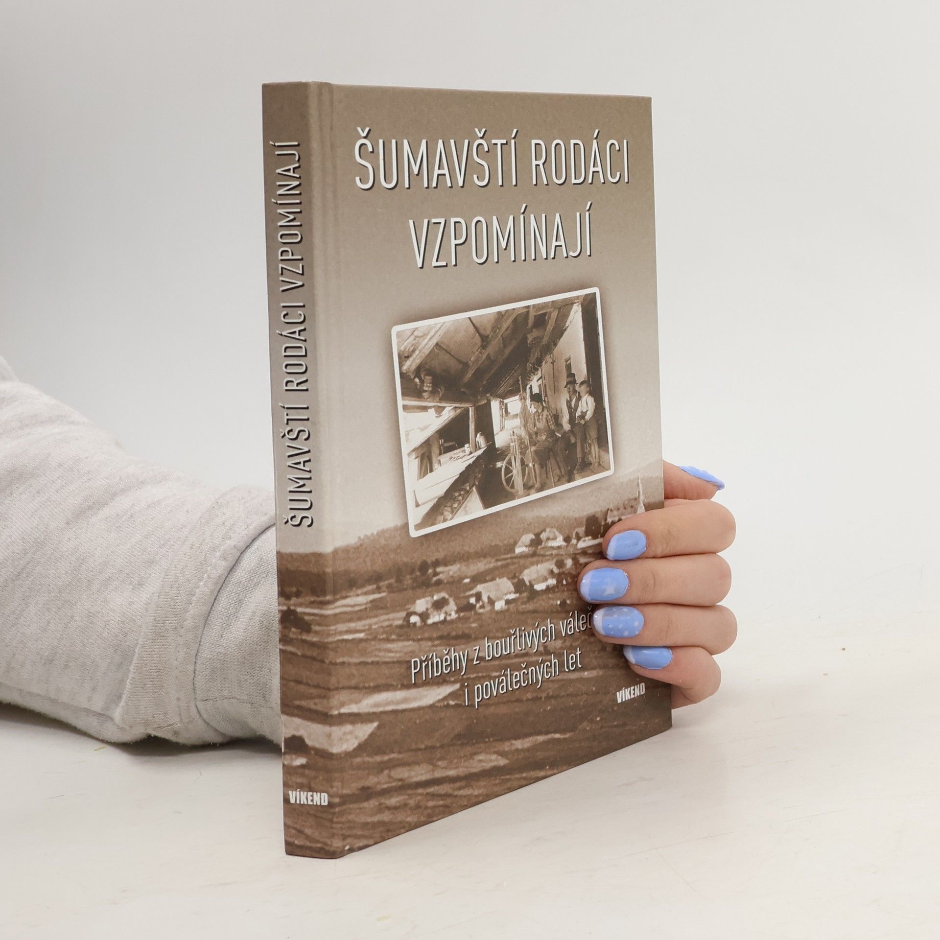 Kolektiv autorů Šumavští rodáci vzpomínají - Příběhy z bouřlivých válečných i poválečných let