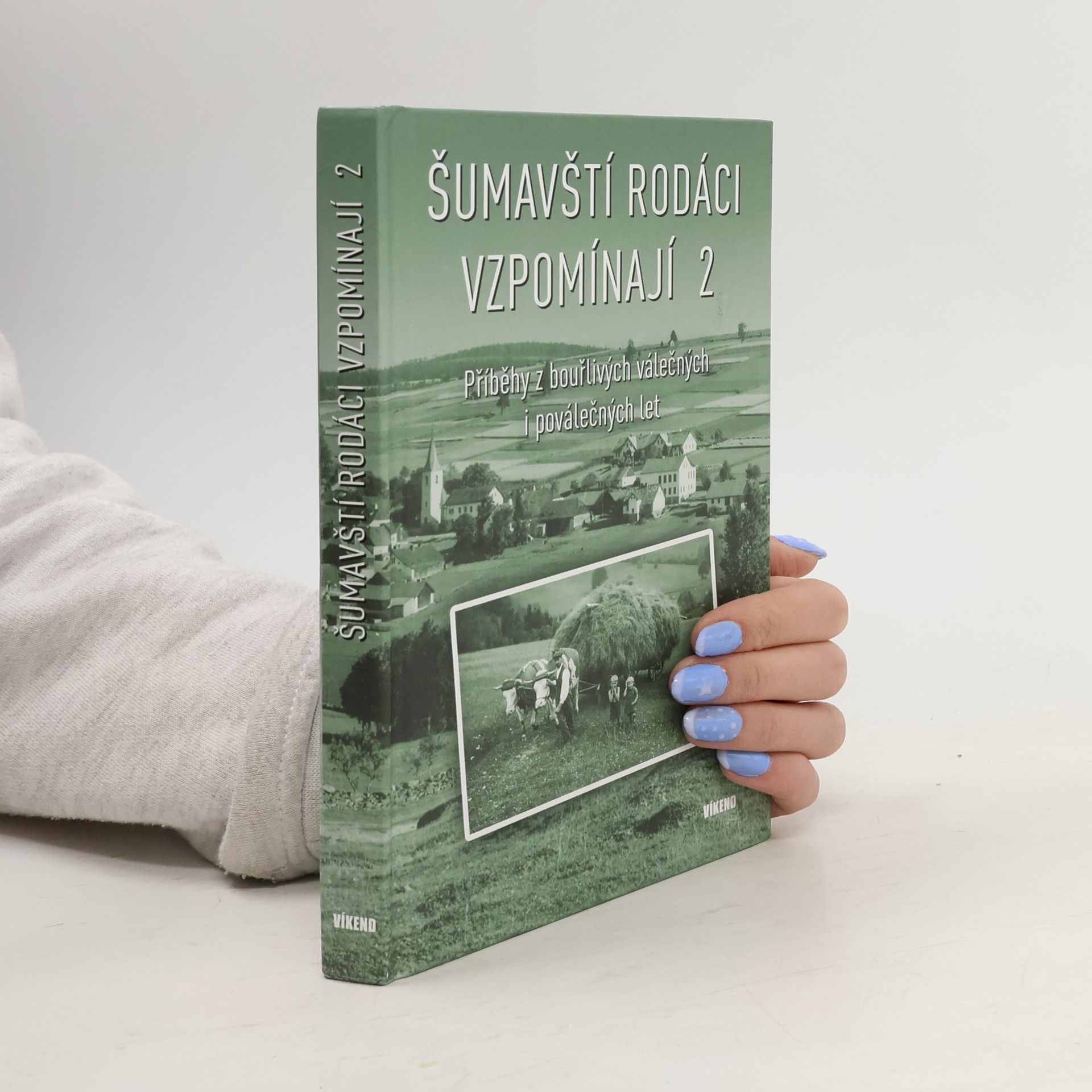 Kolektiv autorů Šumavští rodáci vzpomínají 2 - Příběhy z bouřlivých válečných i poválečných let