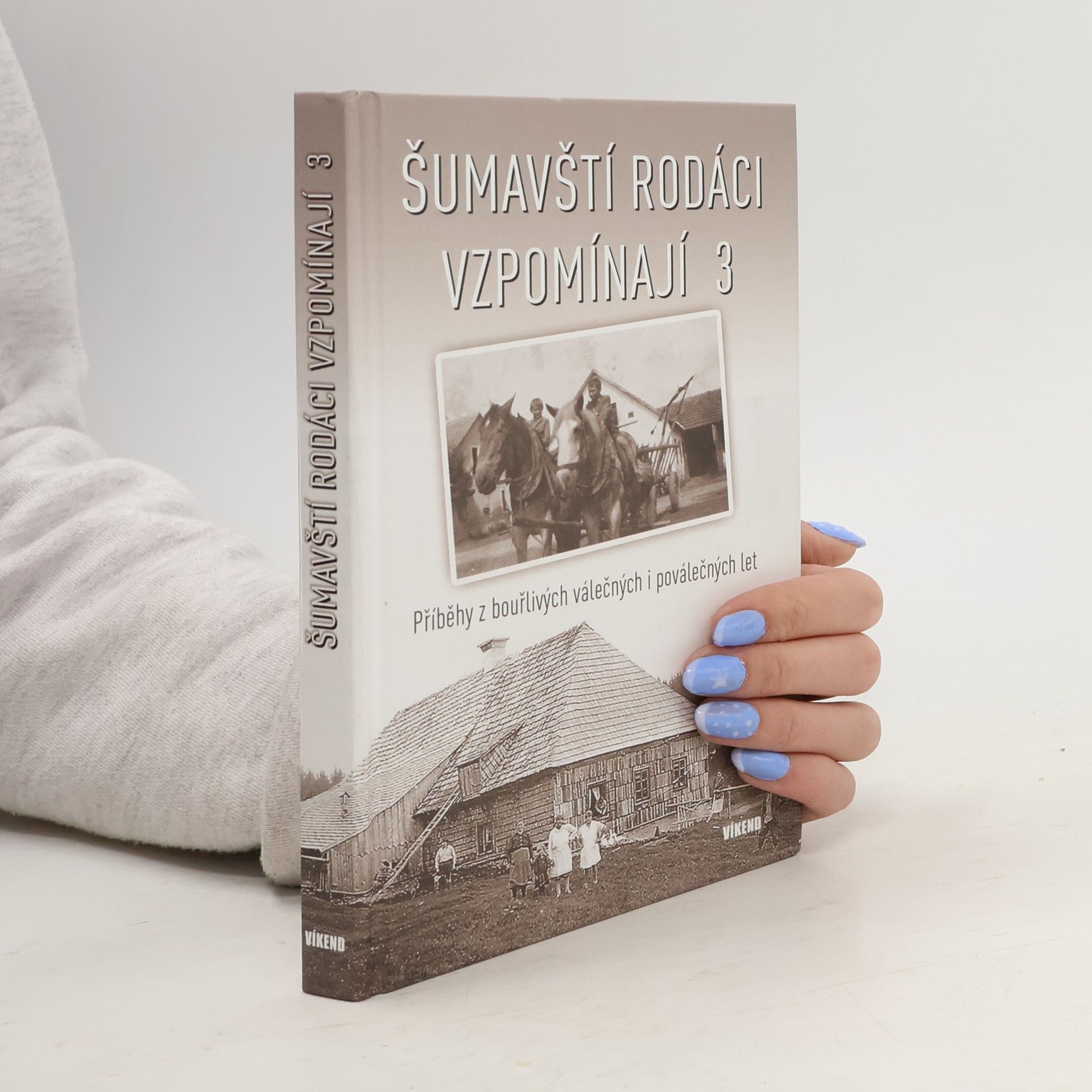 Kolektiv autorů Šumavští rodáci vzpomínají 3: Příběhy z bouřlivých válečných i poválečných let