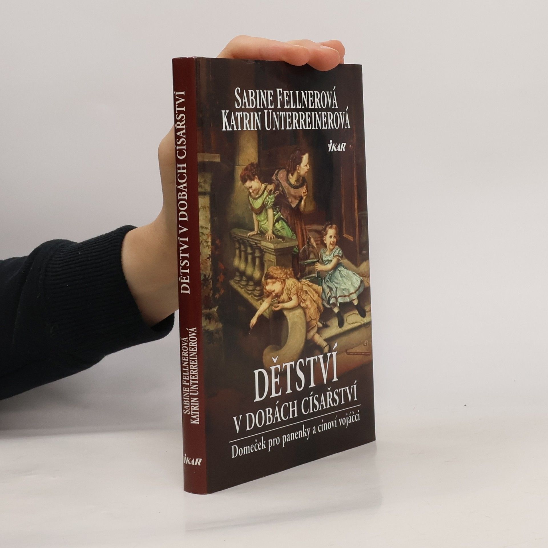 Katrin Unterreiner Dětství v dobách císařství - Panenky a cínoví vojáčci