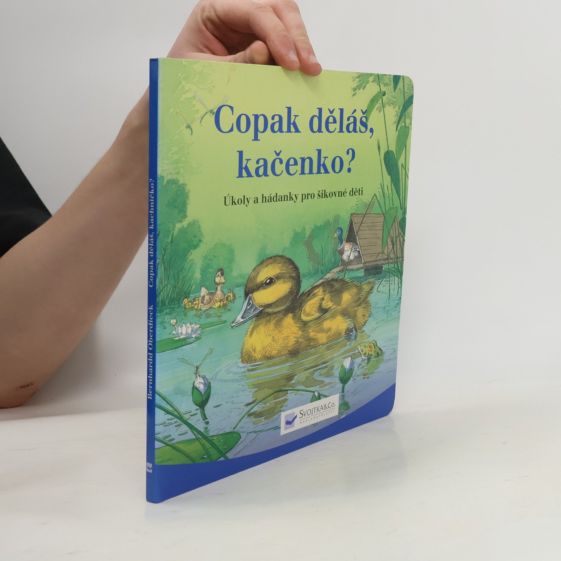 Bernhard Oberdieck Copak děláš, kačenko? : úkoly a hádanky pro šikovné děti