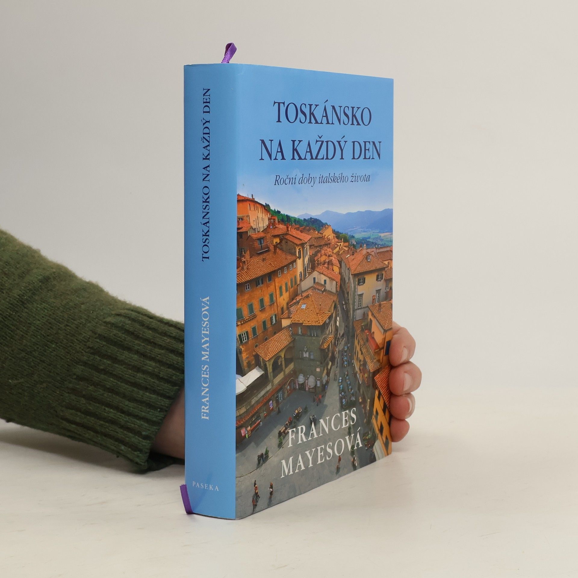 Frances Mayes Toskánsko na každý den: Roční doby italského života