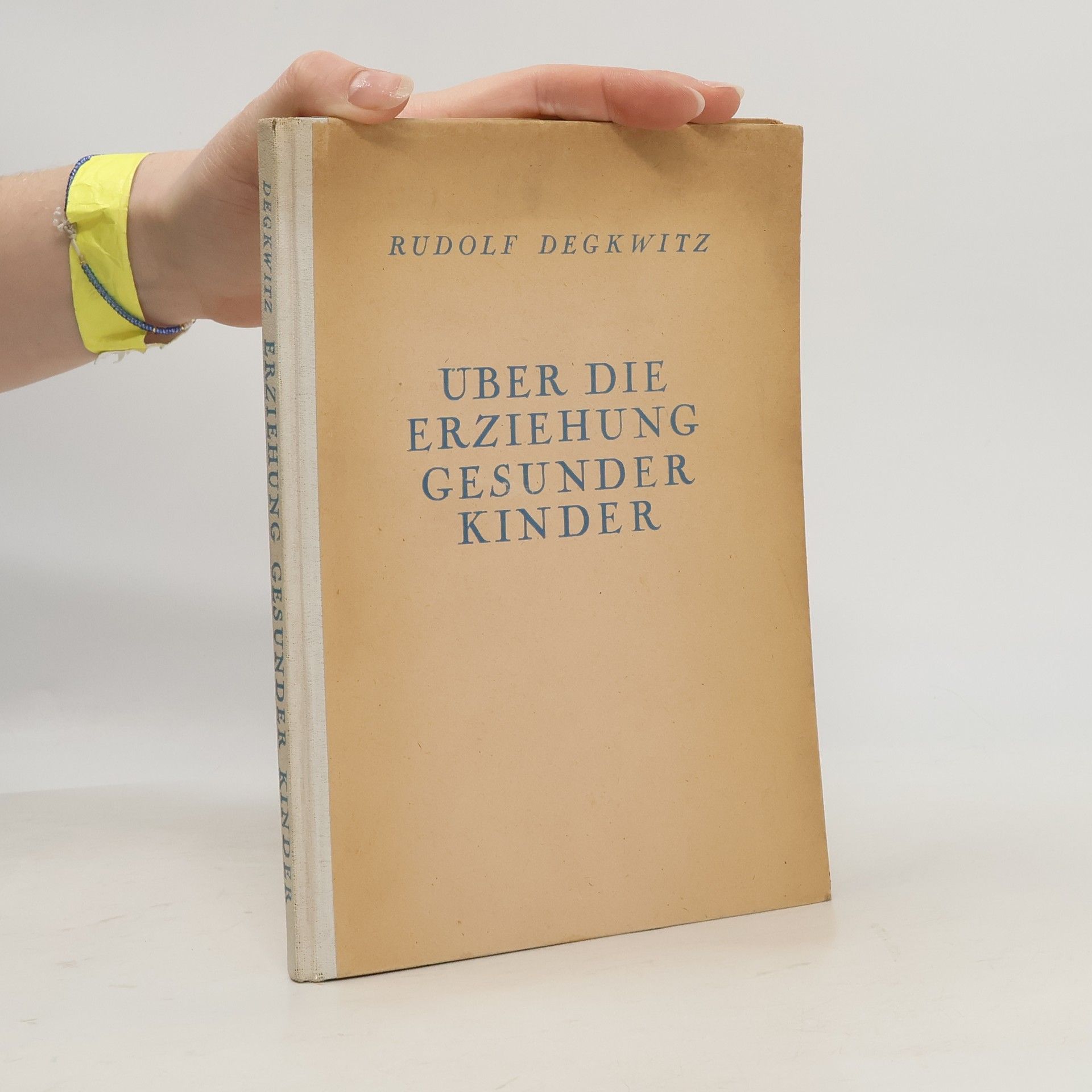 Rudolf Degkwitz Über die Erziehung gesunder Kinder