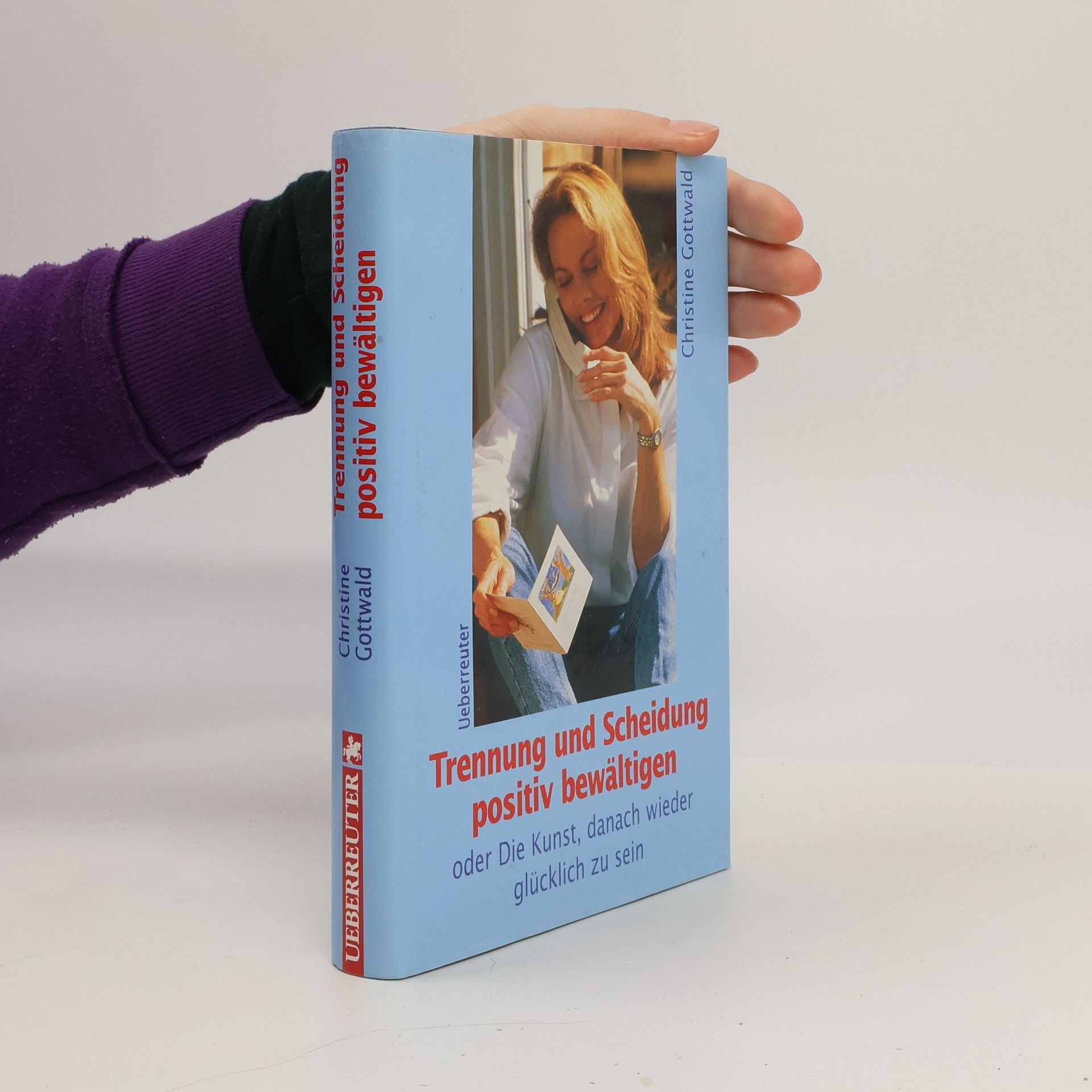 Christine Gottwald Trennung und Scheidung positiv bewältigen oder die Kunst, danach wieder glücklich zu sein