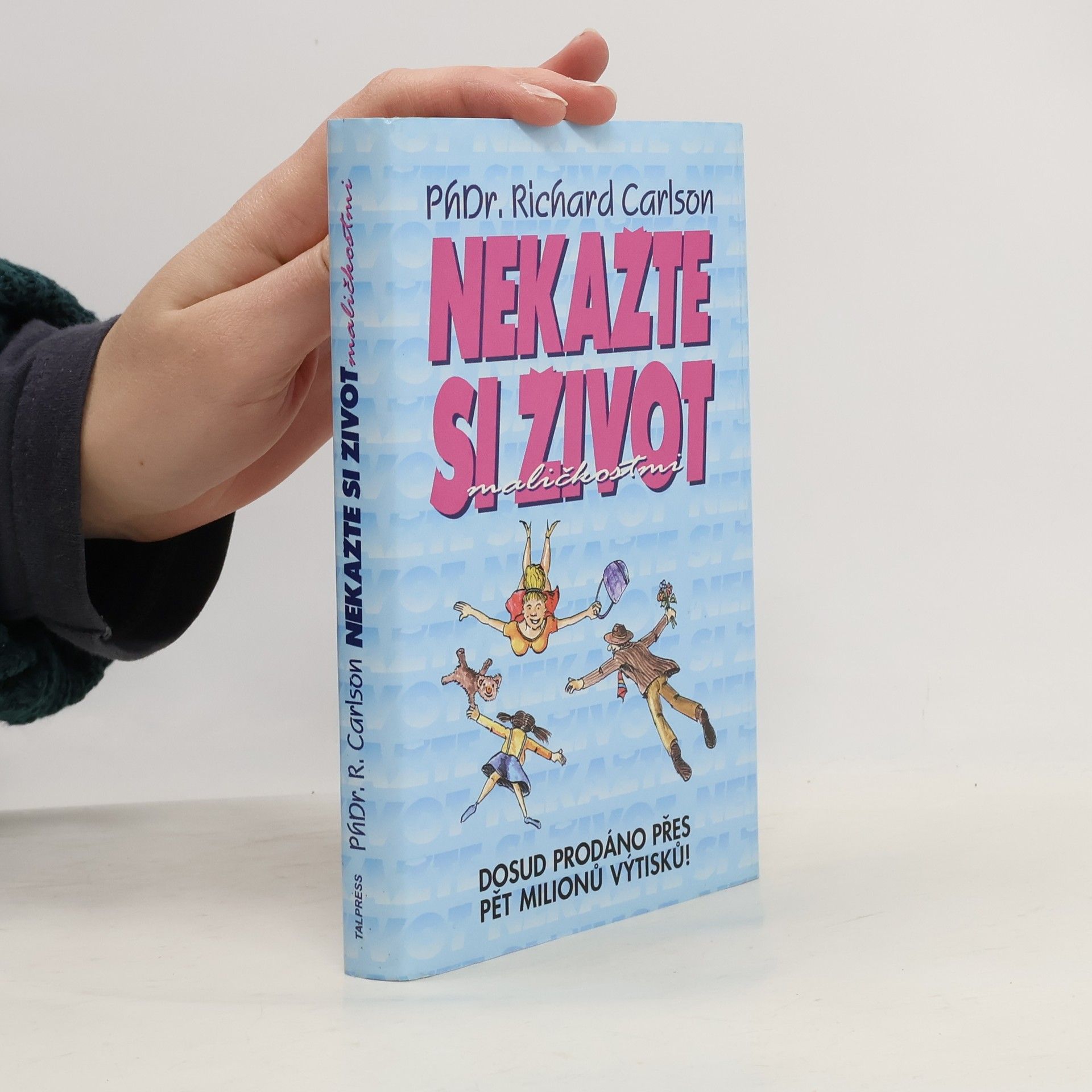 Richard Carlson Nekažte si život maličkostmi