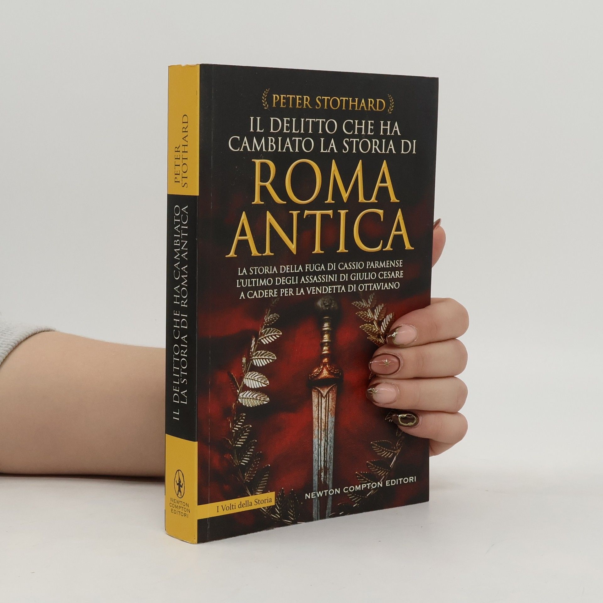 Peter Stothard Il delitto che ha cambiato la storia di Roma antica. La storia della fuga di Cassio Parmense, l'ultimo degli assassini di Giulio Cesare a cadere per la vendetta di Ottaviano