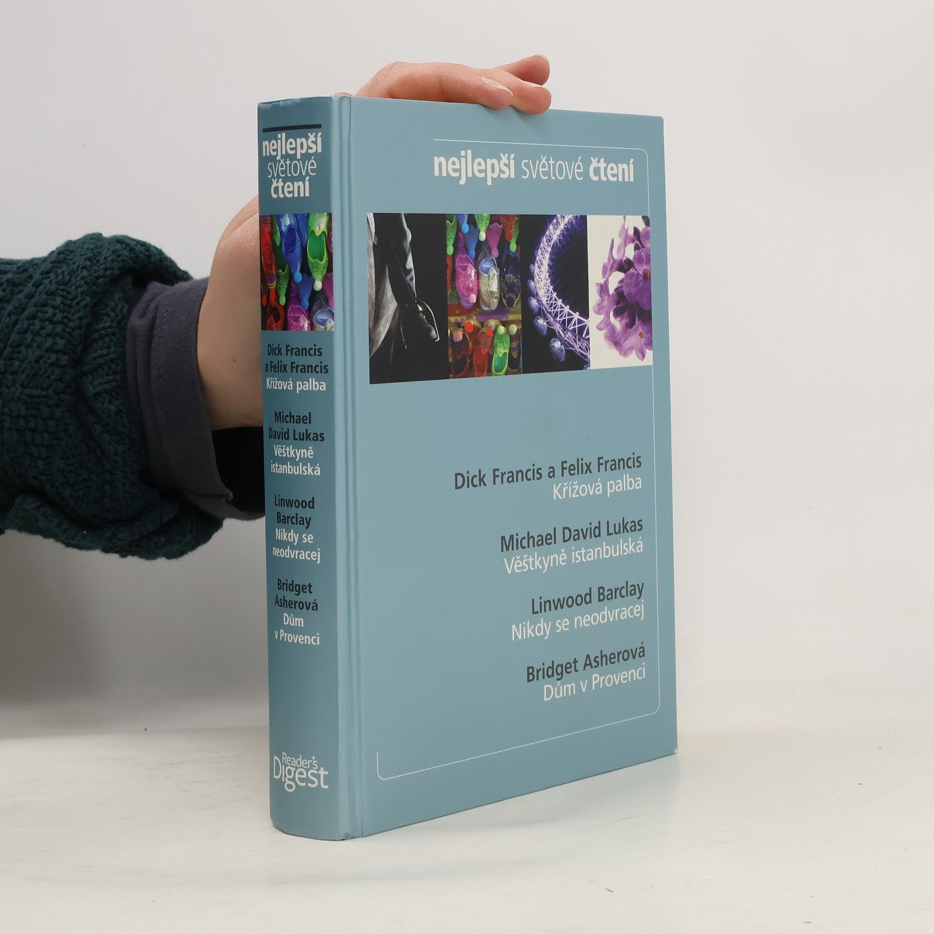 Various authors Nejlepší světové čtení. Křížová palba; Věštkyně istanbulská; Nikdy se neodvracej; Dům v provenci