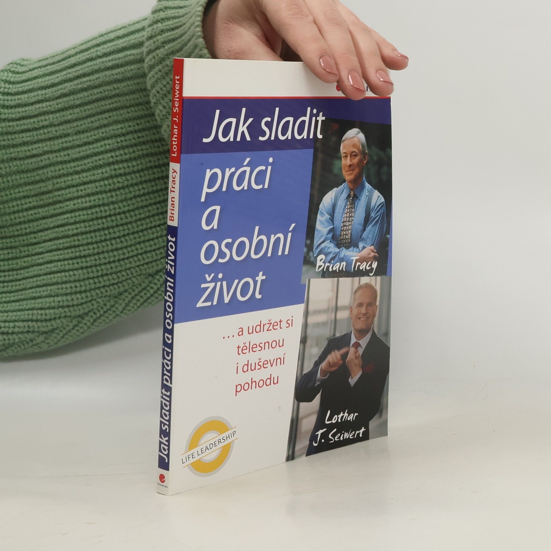 Lothar J. Seiwert Jak sladit práci a osobní život ...a udržet si tělesnou i duševní pohodu