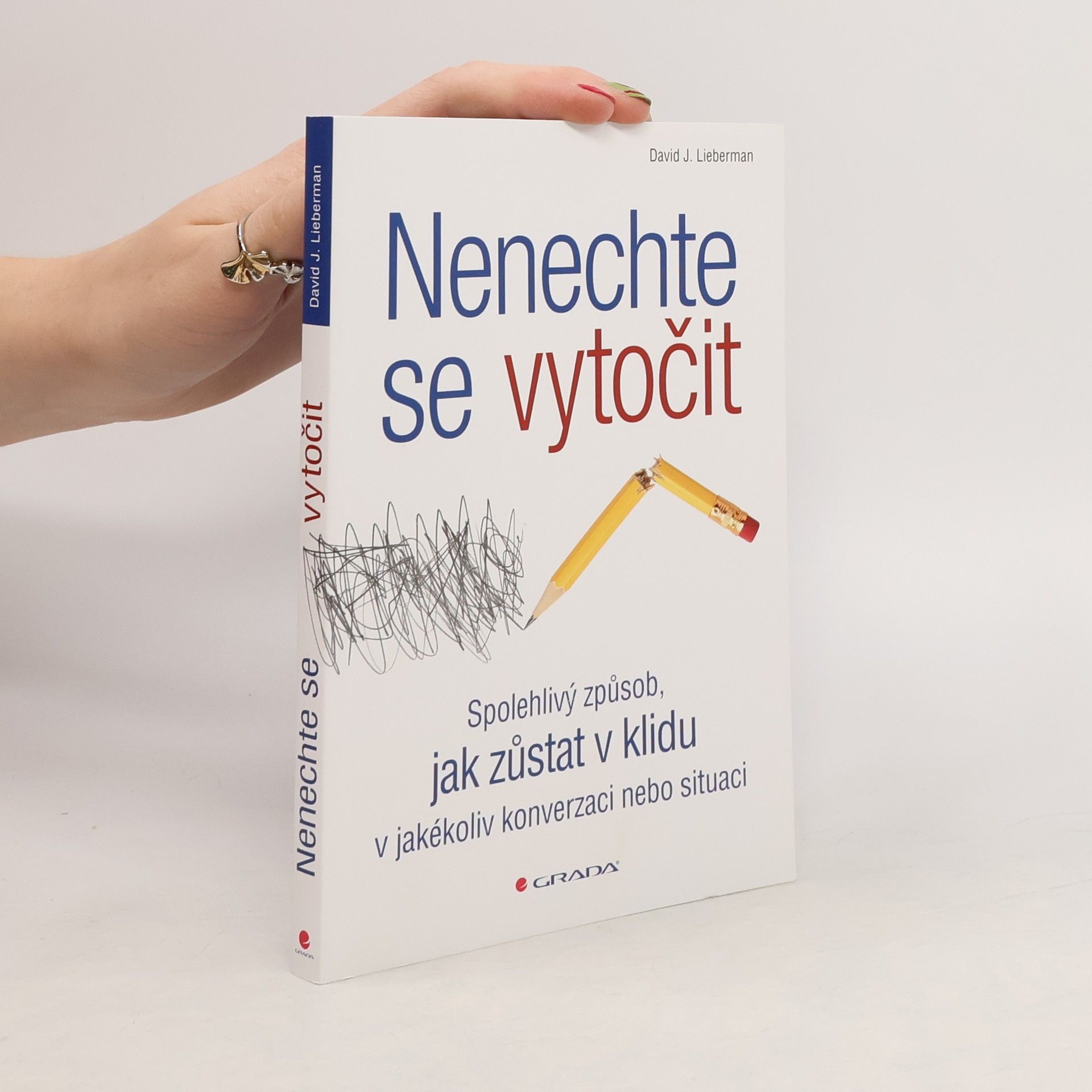 David J. Lieberman Nenechte se vytočit : spolehlivý způsob, jak zůstat v klidu v jakékoliv konverzaci nebo situaci