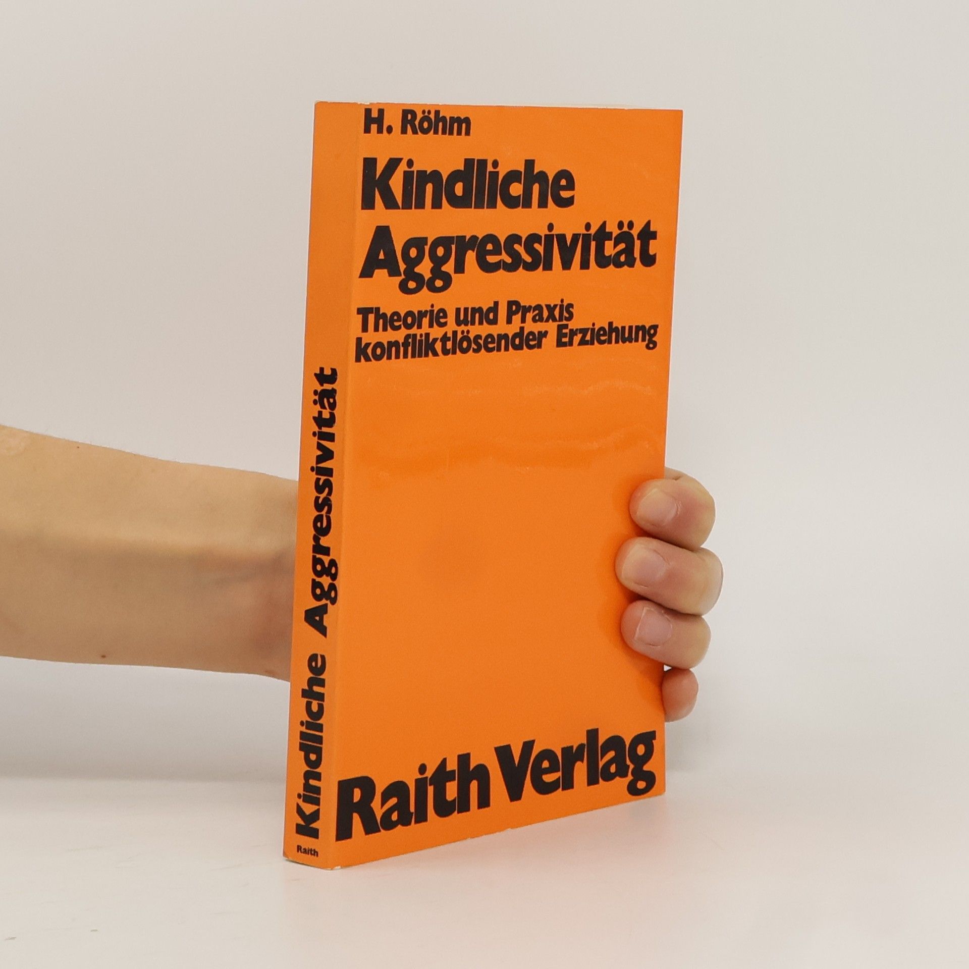 Hartwig Röhm Kindliche Aggressivität. Theorie und Praxis konfliktlösender Erziehung