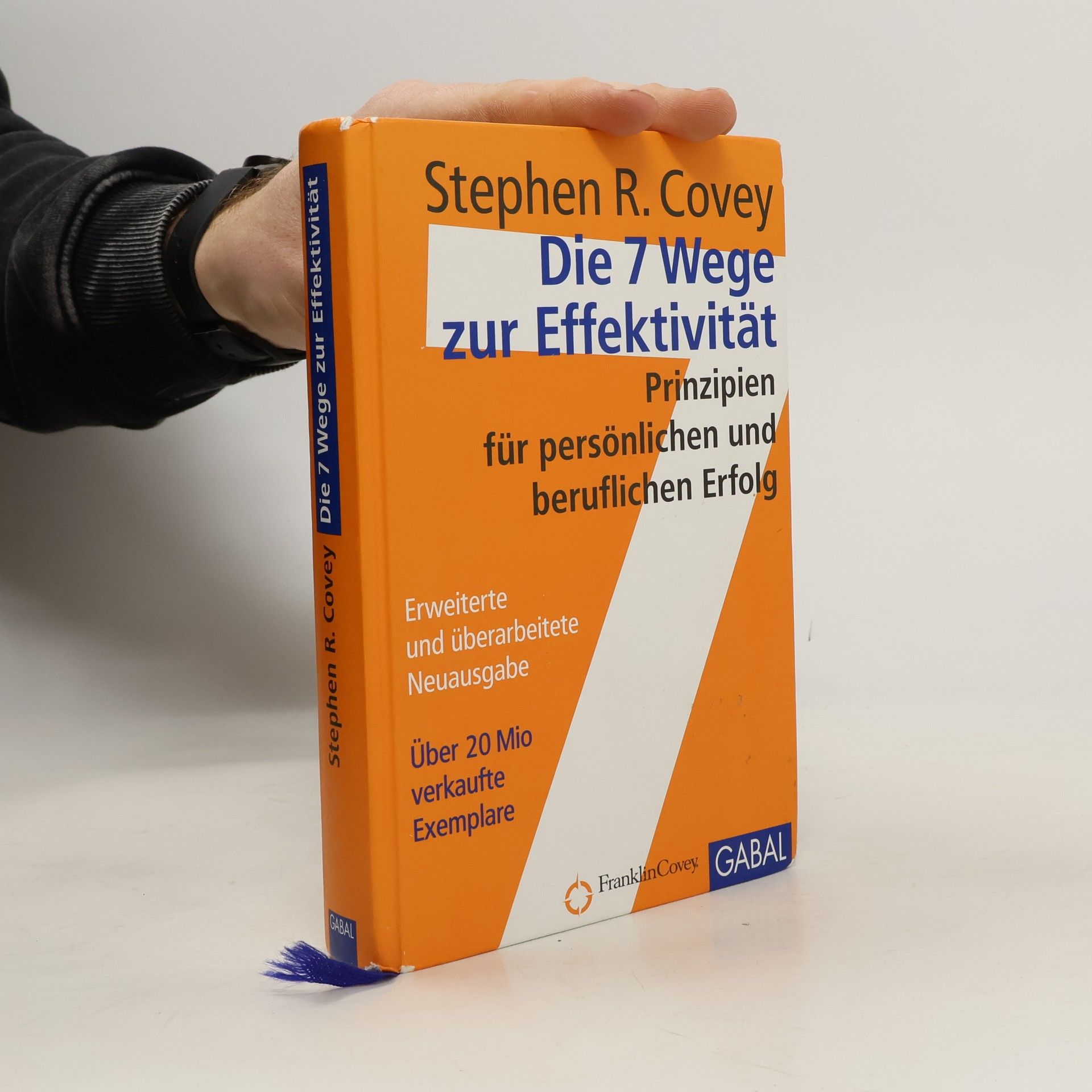 Stephen Covey Die 7 Wege zur Effektivität : Prinzipien für persönlichen und beruflichen Erfolg